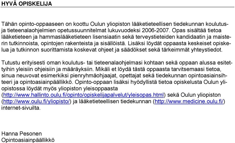 Lisäksi löydät oppaasta keskeiset opiskelua ja tutkinnon suorittamista koskevat ohjeet ja säädökset sekä tärkeimmät yhteystiedot.