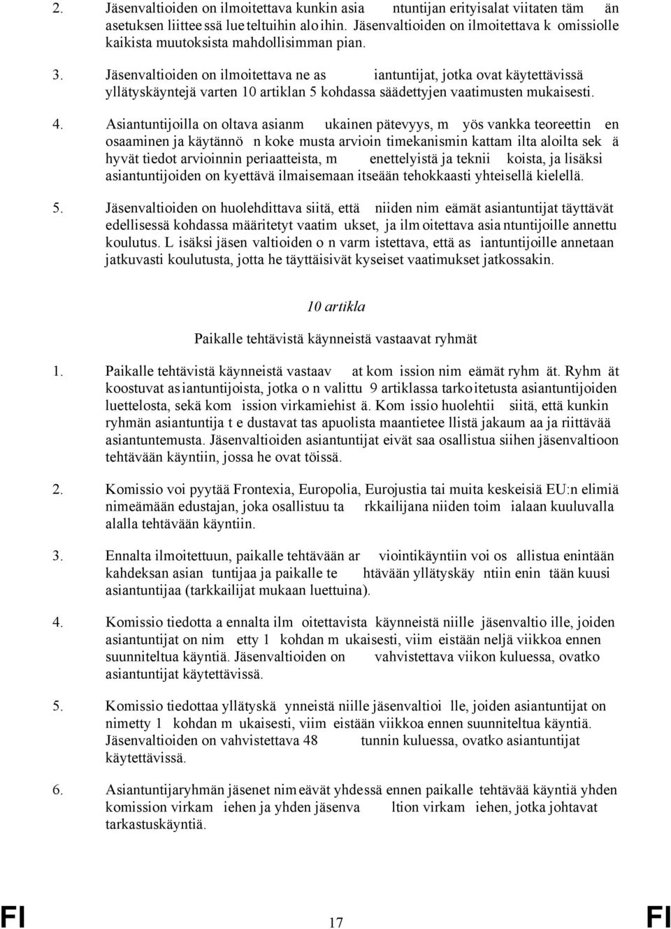 Jäsenvaltioiden on ilmoitettava ne as iantuntijat, jotka ovat käytettävissä yllätyskäyntejä varten 10 artiklan 5 kohdassa säädettyjen vaatimusten mukaisesti. 4.