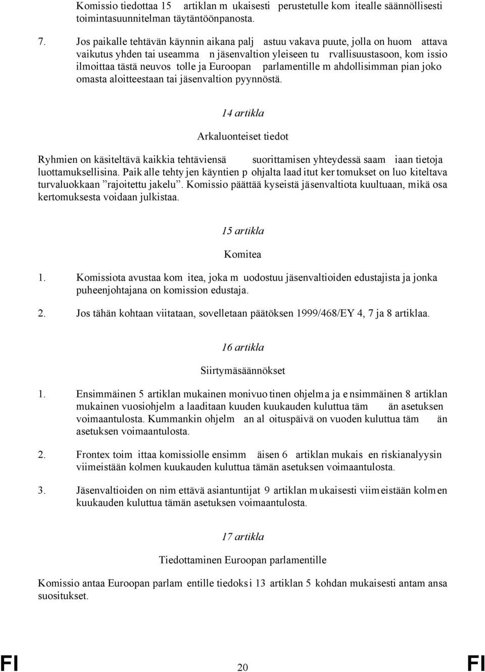 Euroopan parlamentille m ahdollisimman pian joko omasta aloitteestaan tai jäsenvaltion pyynnöstä.