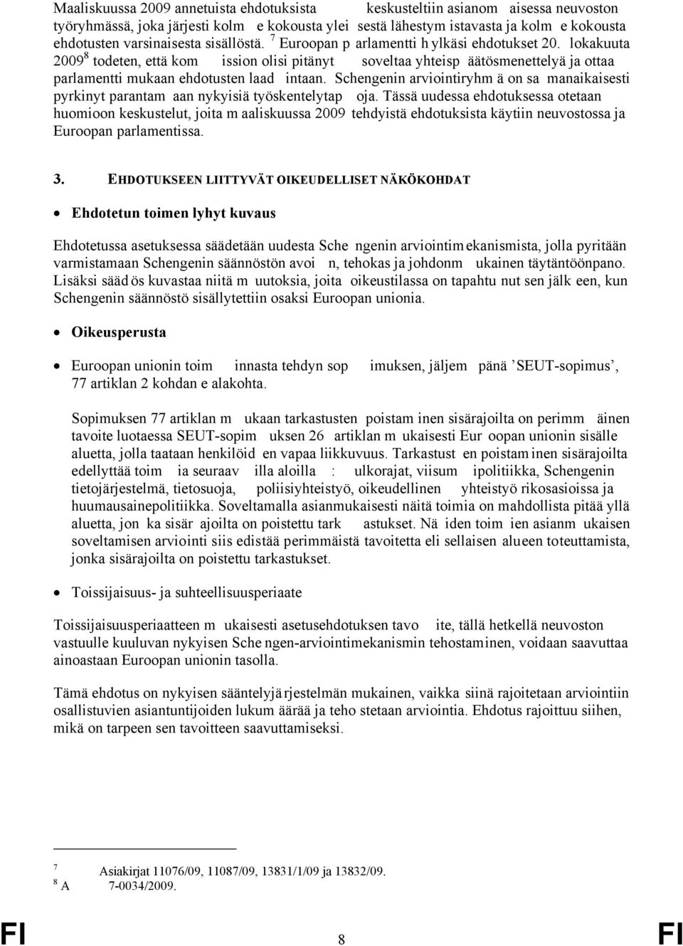 Schengenin arviointiryhm ä on sa manaikaisesti pyrkinyt parantam aan nykyisiä työskentelytap oja.