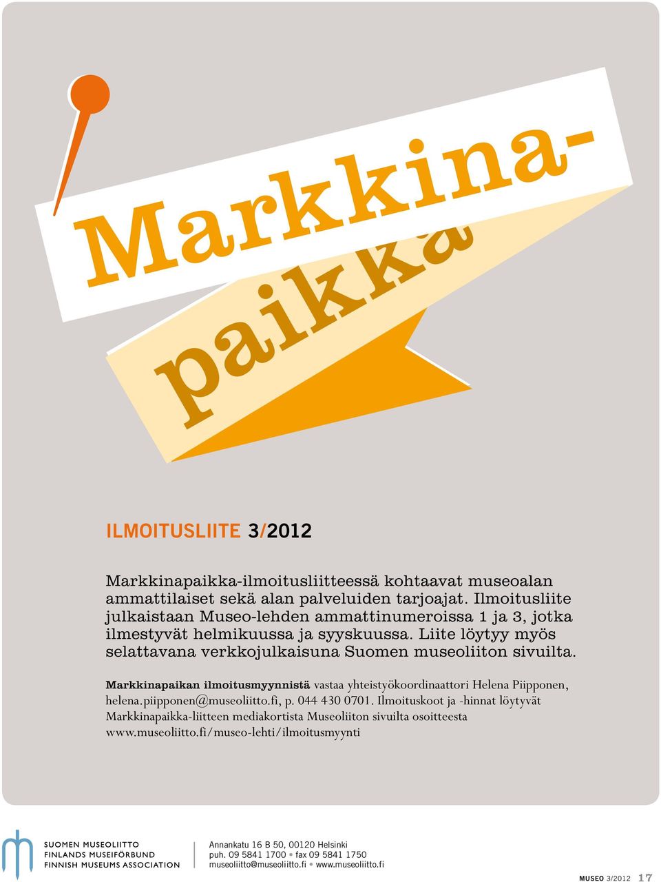 Markkinapaikan ilmoitusmyynnistä vastaa yhteistyökoordinaattori Helena Piipponen, helena.piipponen@museoliitto.fi, p. 044 430 0701.