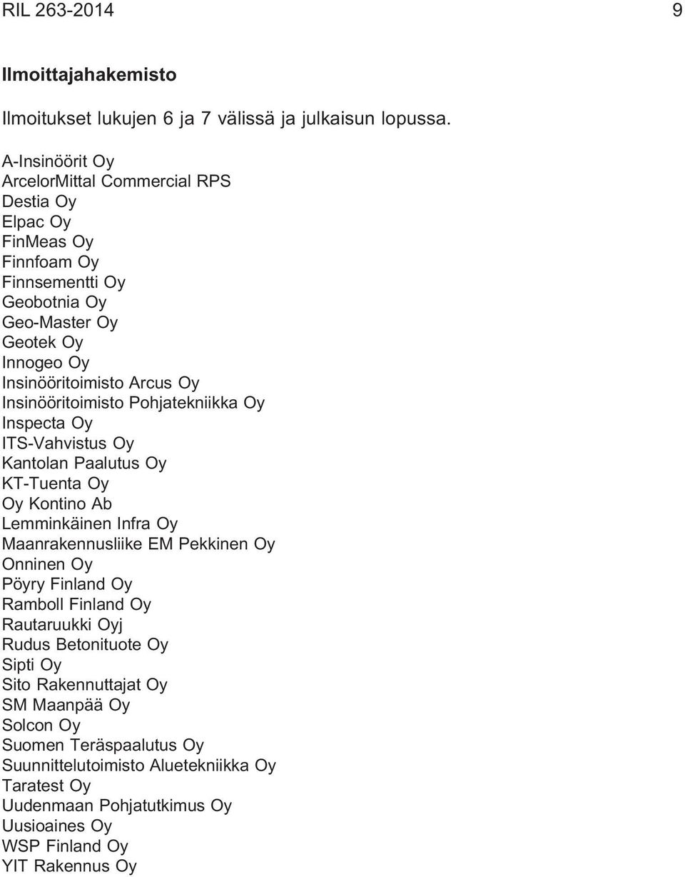 Insinööritoimisto Pohjatekniikka Oy Inspecta Oy ITS-Vahvistus Oy Kantolan Paalutus Oy KT-Tuenta Oy Oy Kontino Ab Lemminkäinen Infra Oy Maanrakennusliike EM Pekkinen Oy Onninen Oy