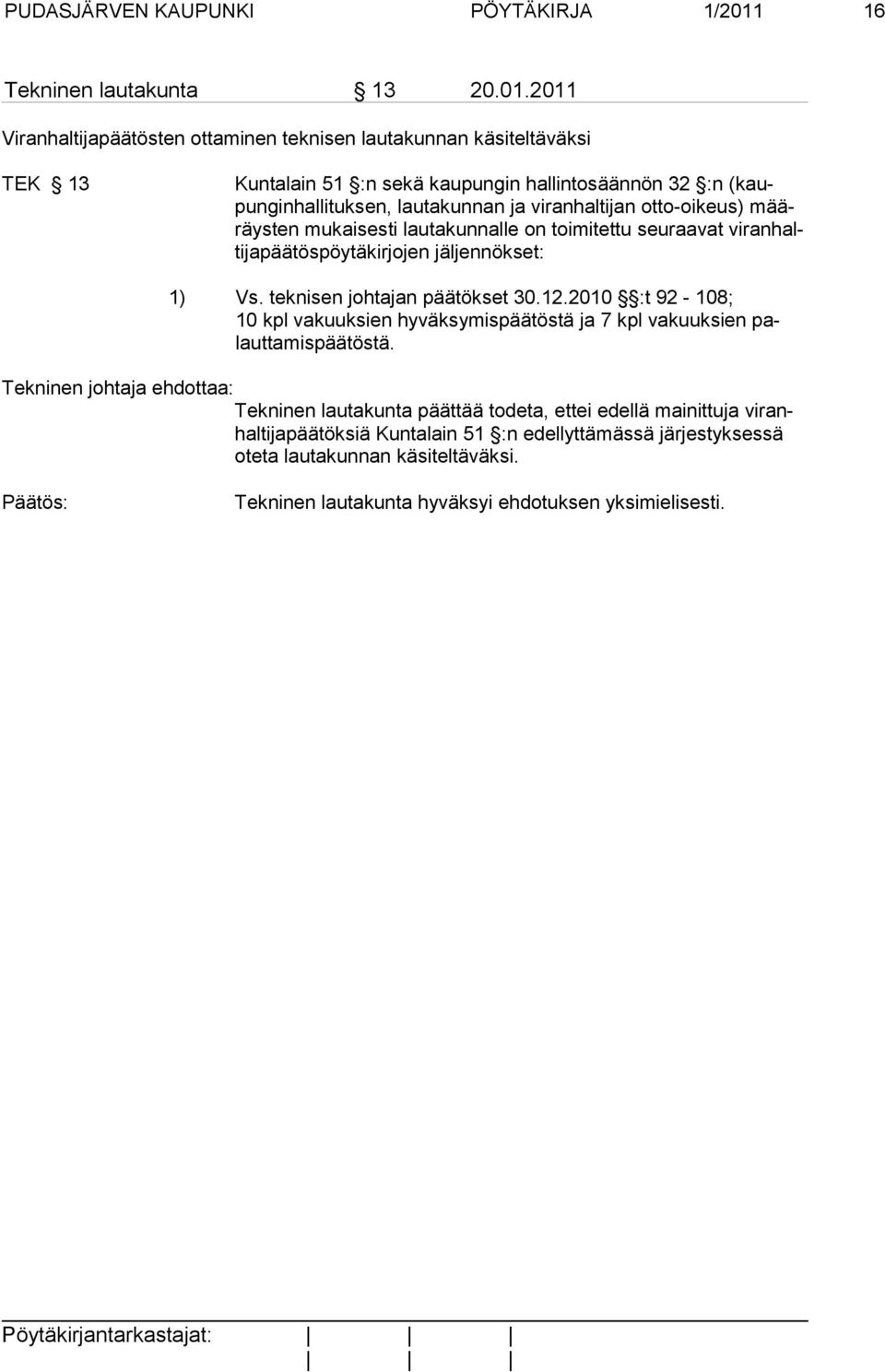 2011 Viranhaltijapäätösten ottaminen teknisen lautakunnan käsiteltäväksi TEK 13 Kuntalain 51 :n sekä kaupungin hallintosäännön 32 :n (kaupun ginhallituksen, lautakunnan