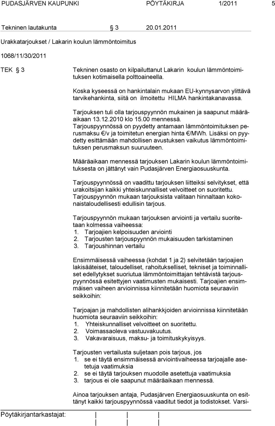 2011 Urakkatarjoukset / Lakarin koulun lämmöntoimitus 1068/11/30/2011 TEK 3 Tekninen osasto on kilpailuttanut Lakarin koulun lämmöntoimituksen koti mai sella polttoaineella.