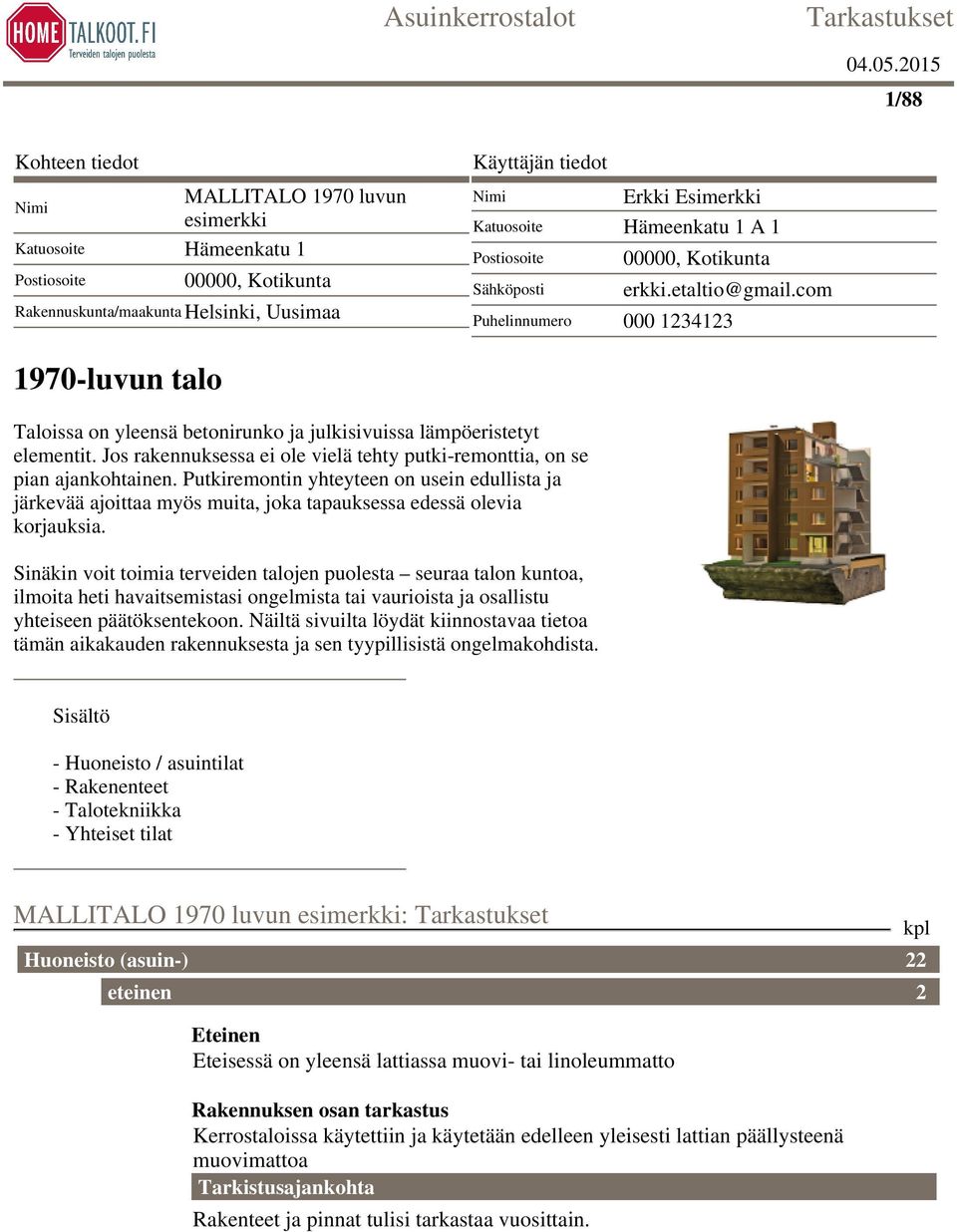 Jos rakennuksessa ei ole vielä tehty putki-remonttia, on se pian ajankohtainen. Putkiremontin yhteyteen on usein edullista ja järkevää ajoittaa myös muita, joka tapauksessa edessä olevia korjauksia.