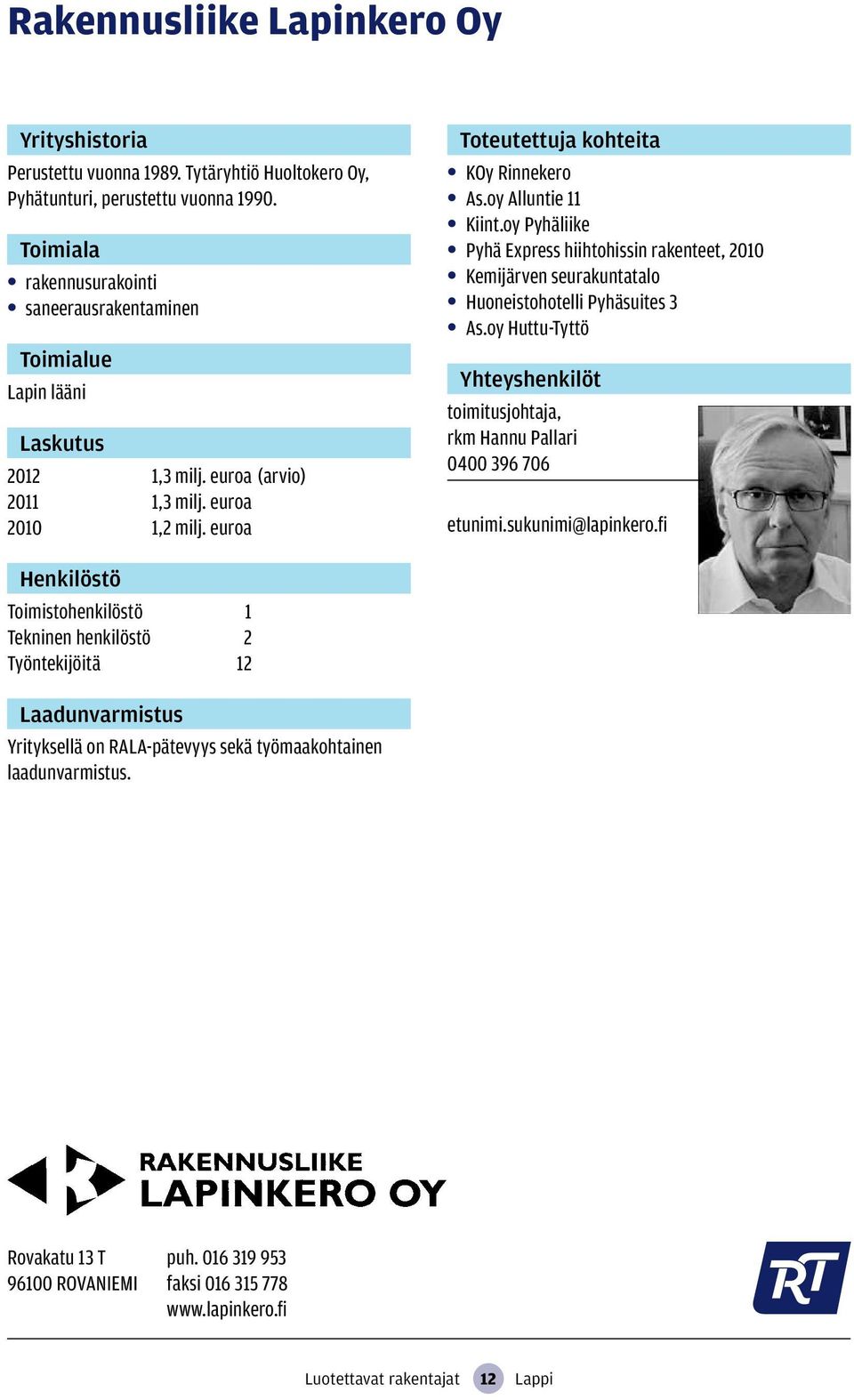 oy Pyhäliike Pyhä Express hiihtohissin rakenteet, 2010 Kemijärven seurakuntatalo Huoneistohotelli Pyhäsuites 3 As.