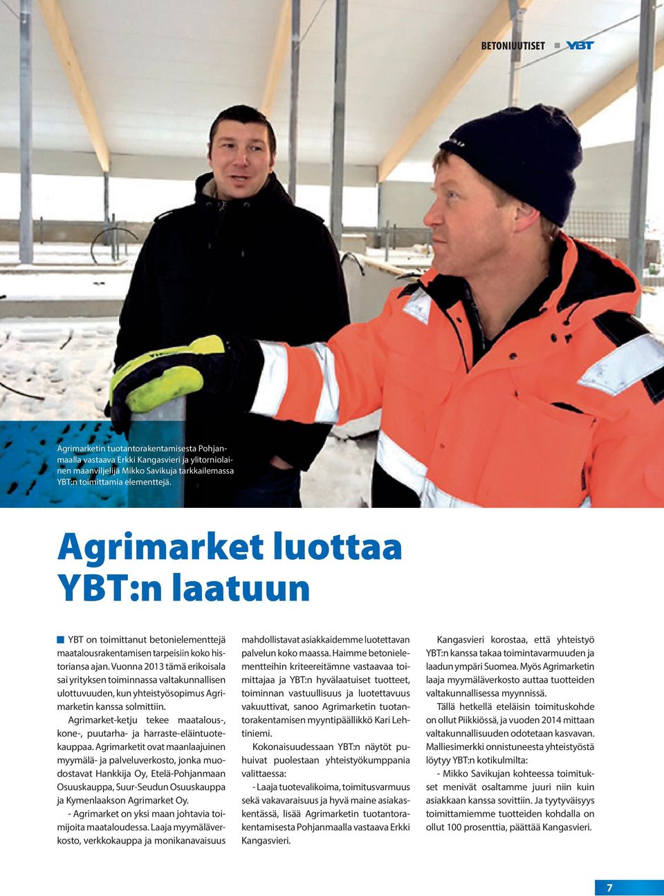 Vuonna 2013 tämä erikoisala sai yrityksen toiminnassa valtakunnallisen ulottuvuuden, kun yhteistyösopimus Agrimarketin kanssa solmittiin.