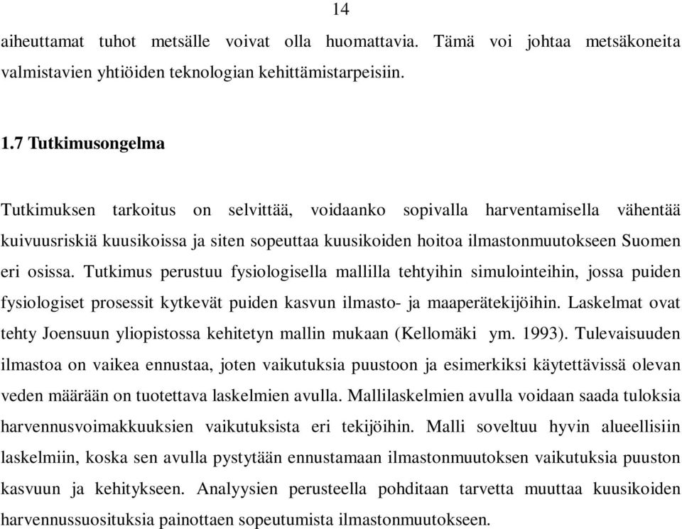 Tutkimus perustuu fysiologisella mallilla tehtyihin simulointeihin, jossa puiden fysiologiset prosessit kytkevät puiden kasvun ilmasto- ja maaperätekijöihin.