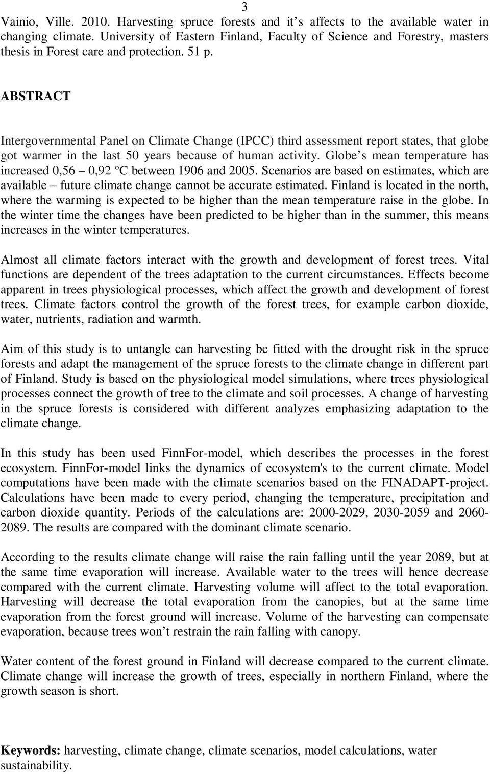 ABSTRACT Intergovernmental Panel on Climate Change (IPCC) third assessment report states, that globe got warmer in the last 50 years because of human activity.