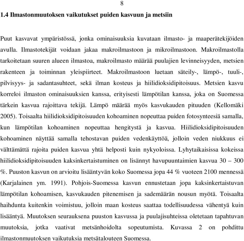 Makroilmastolla tarkoitetaan suuren alueen ilmastoa, makroilmasto määrää puulajien levinneisyyden, metsien rakenteen ja toiminnan yleispiirteet.