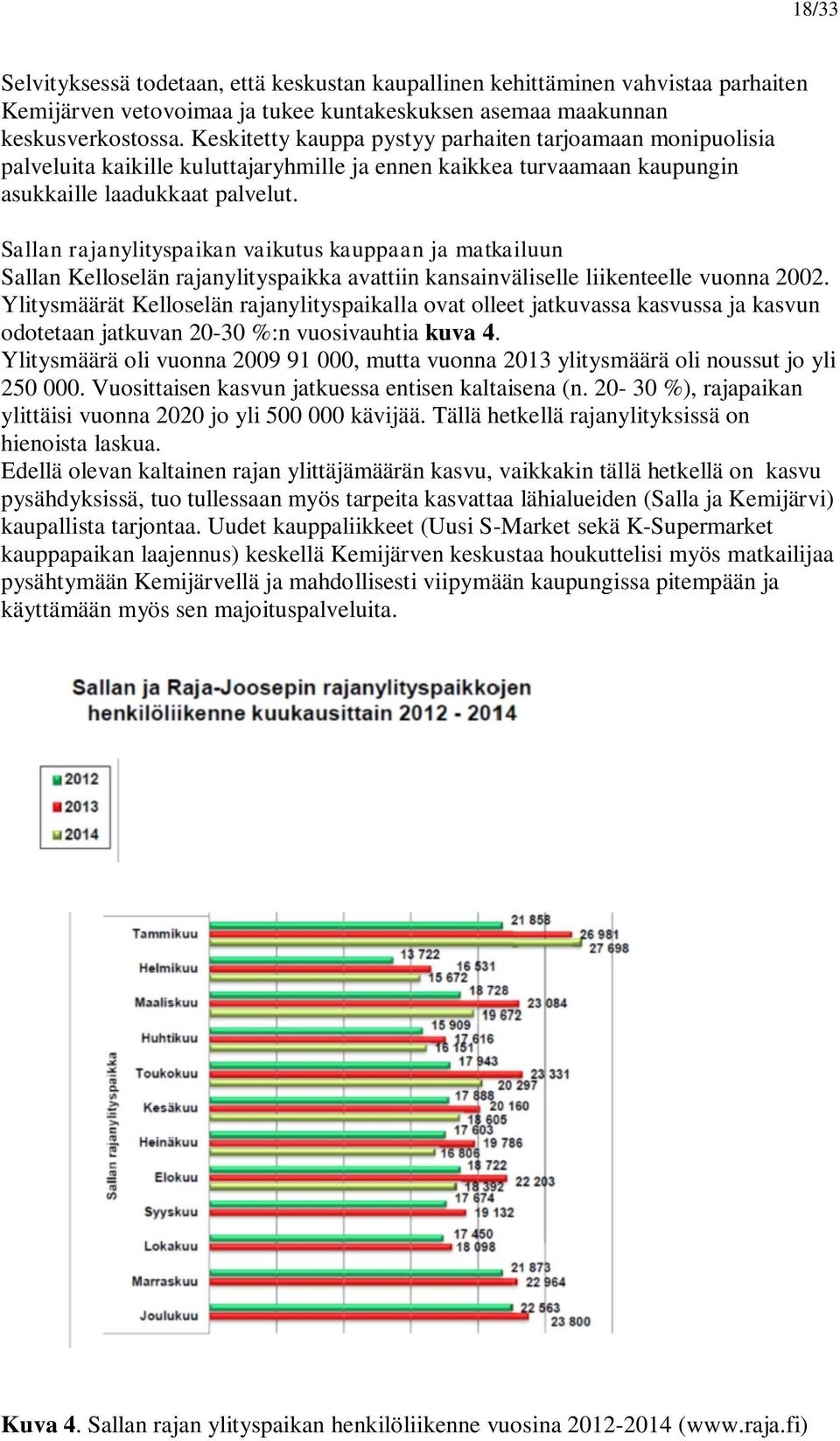 Sallan rajanylityspaikan vaikutus kauppaan ja matkailuun Sallan Kelloselän rajanylityspaikka avattiin kansainväliselle liikenteelle vuonna 2002.