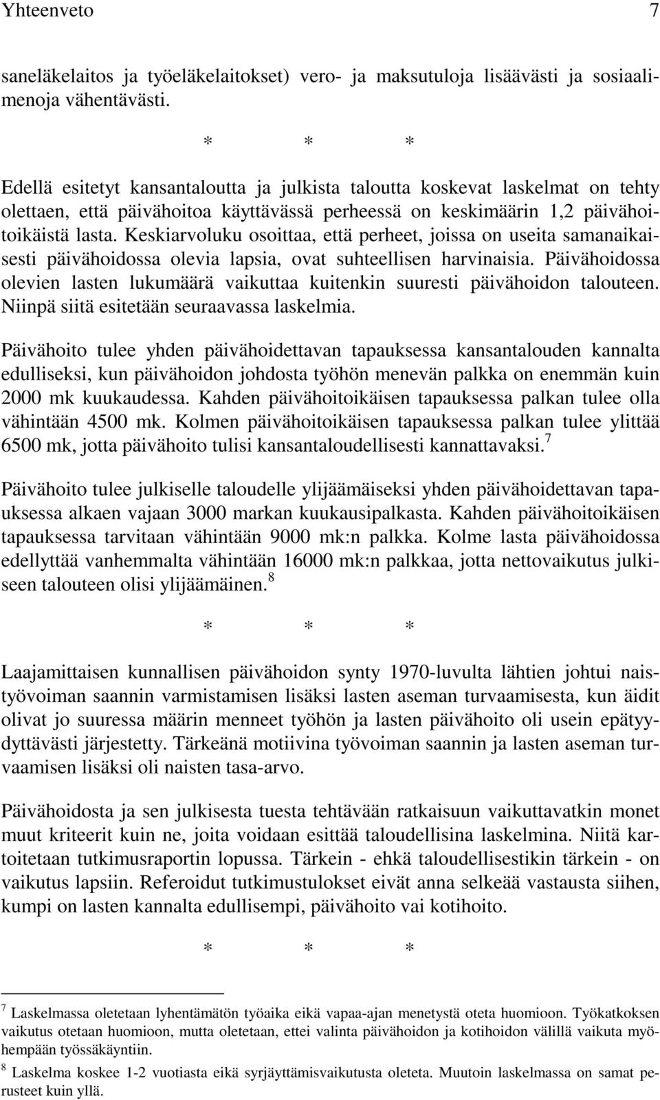 Keskiarvoluku osoittaa, että perheet, joissa on useita samanaikaisesti päivähoidossa olevia lapsia, ovat suhteellisen harvinaisia.