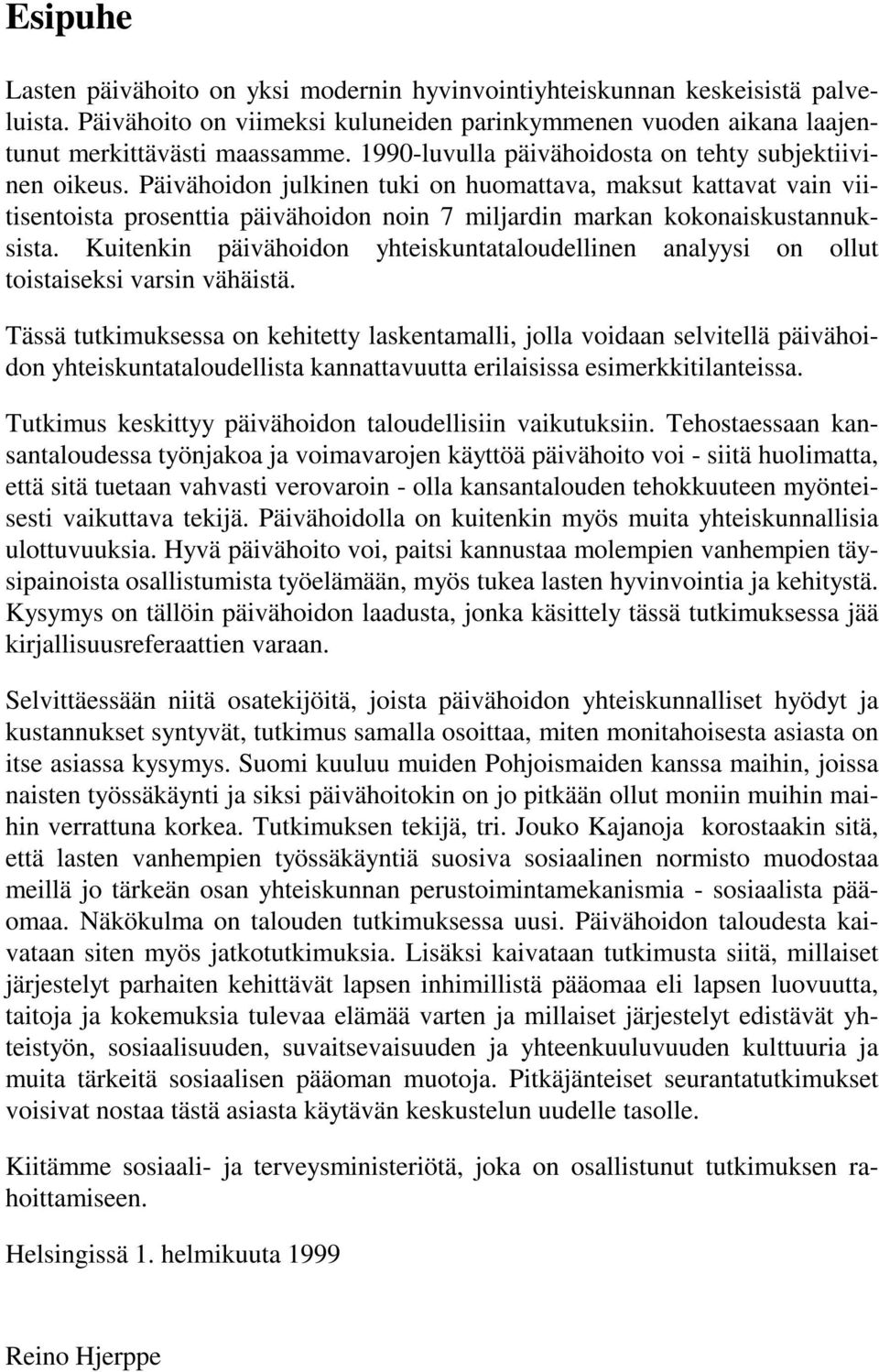 Päivähoidon julkinen tuki on huomattava, maksut kattavat vain viitisentoista prosenttia päivähoidon noin 7 miljardin markan kokonaiskustannuksista.