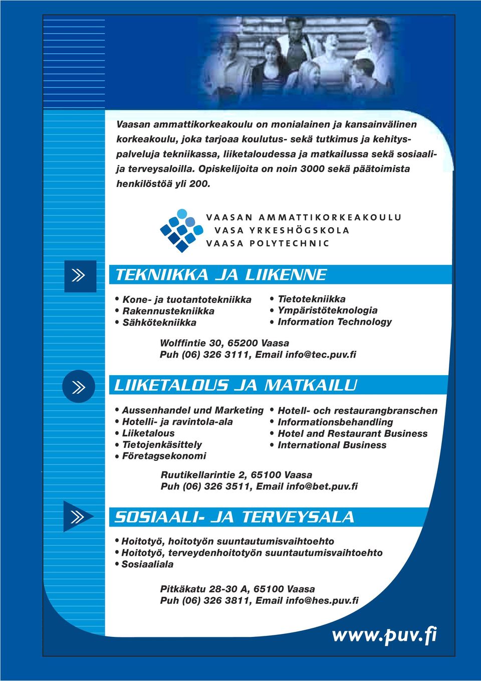 TEKNIIKKA JA LIIKENNE Kone- ja tuotantotekniikka Rakennustekniikka Sähkötekniikka Tietotekniikka Ympäristöteknologia Information Technology Wolffintie 30, 6200 Vaasa Puh (06) 326 3, Email info@tec.