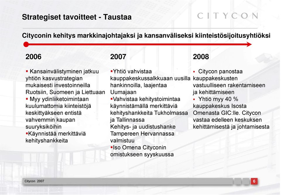 vahvistaa kauppakeskussalkkuaan uusilla hankinnoilla, laajentaa Uumajaan Vahvistaa Vhit khit kehitystoimintaa ti käynnistämällä merkittäviä kehityshankkeita Tukholmassa ja Tallinnassa assa Kehitys-