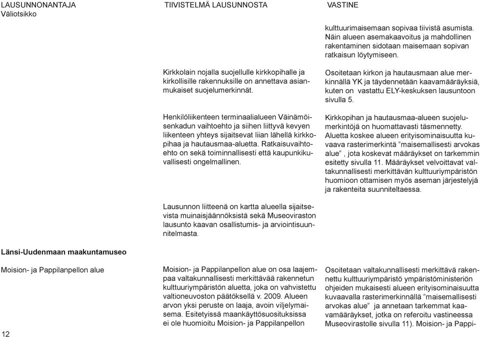 Henkilöliikenteen terminaalialueen Väinämöisenkadun vaihtoehto ja siihen liittyvä kevyen liikenteen yhteys sijaitsevat liian lähellä kirkkopihaa ja hautausmaa-aluetta.