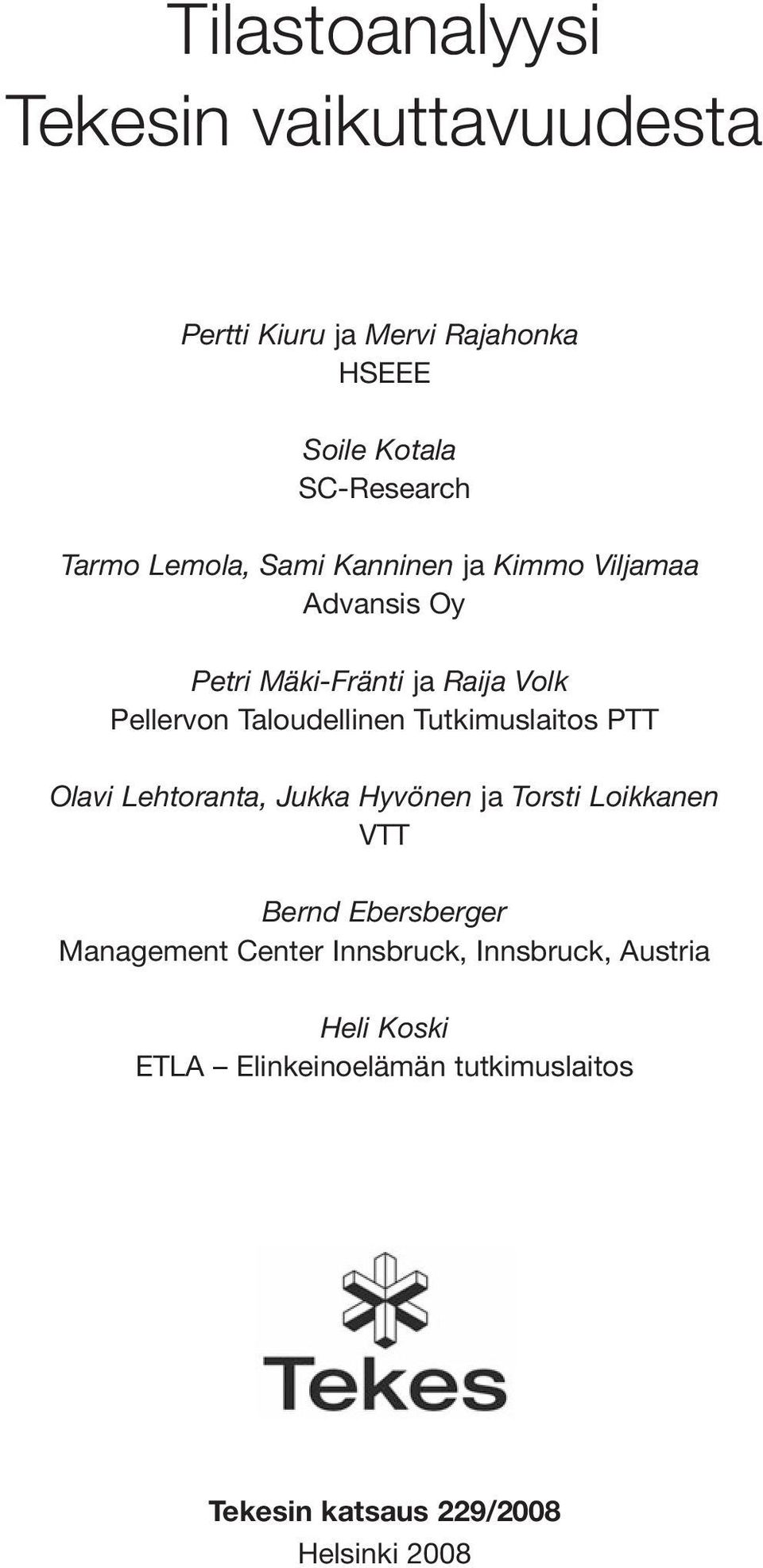 Tutkimuslaitos PTT Olavi Lehtoranta, Jukka Hyvönen ja Torsti Loikkanen VTT Bernd Ebersberger Management Center