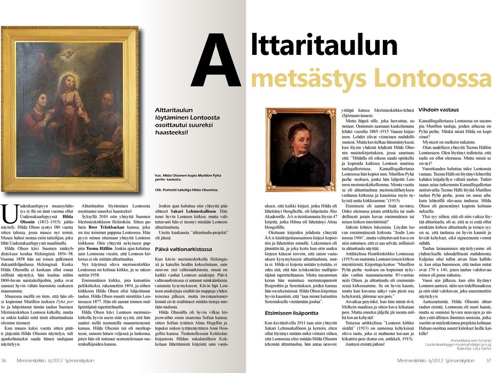 Hilda Olson kävi Suomen taideyhdistyksen koulua Helsingissä 1856 58. Vuonna 1858 hän sai toisen palkinnon dukaattikilpailussa Helsingissä.