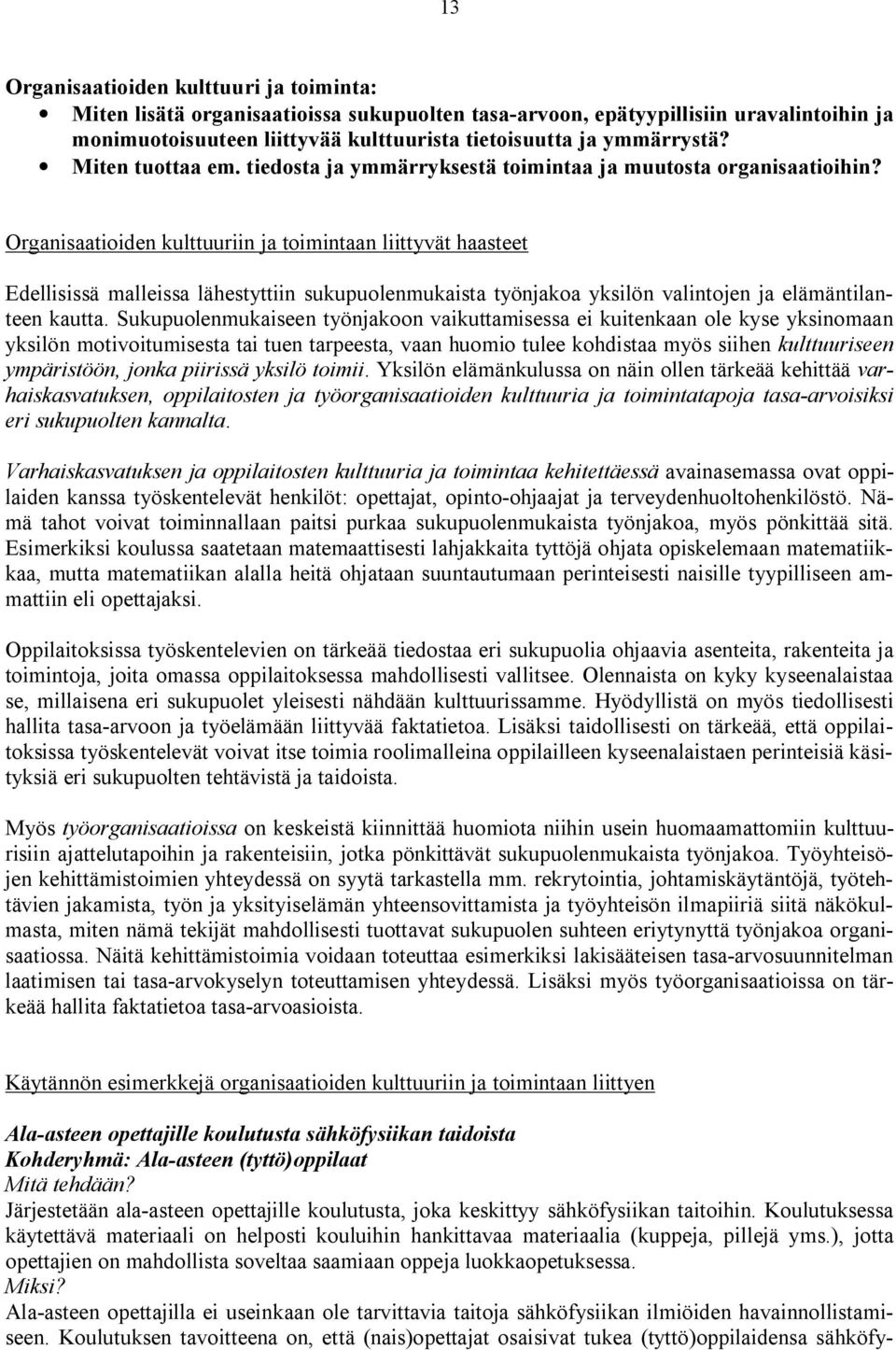 Organisaatioiden kulttuuriin ja toimintaan liittyvät haasteet Edellisissä malleissa lähestyttiin sukupuolenmukaista työnjakoa yksilön valintojen ja elämäntilanteen kautta.