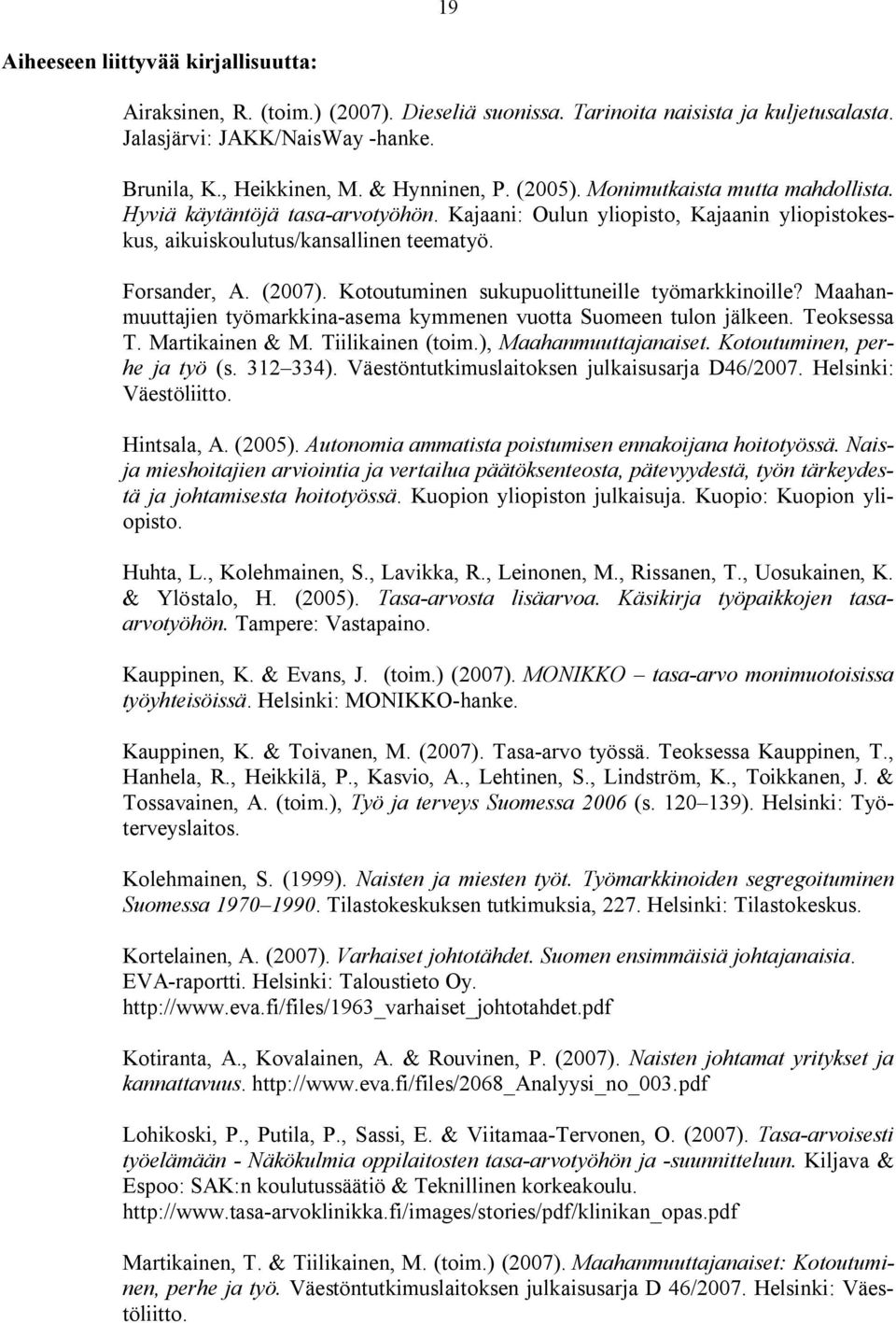 Kotoutuminen sukupuolittuneille työmarkkinoille? Maahanmuuttajien työmarkkina-asema kymmenen vuotta Suomeen tulon jälkeen. Teoksessa T. Martikainen & M. Tiilikainen (toim.), Maahanmuuttajanaiset.