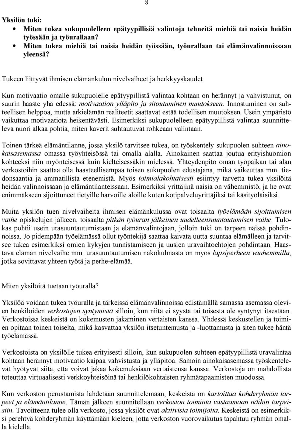 Tukeen liittyvät ihmisen elämänkulun nivelvaiheet ja herkkyyskaudet Kun motivaatio omalle sukupuolelle epätyypillistä valintaa kohtaan on herännyt ja vahvistunut, on suurin haaste yhä edessä: