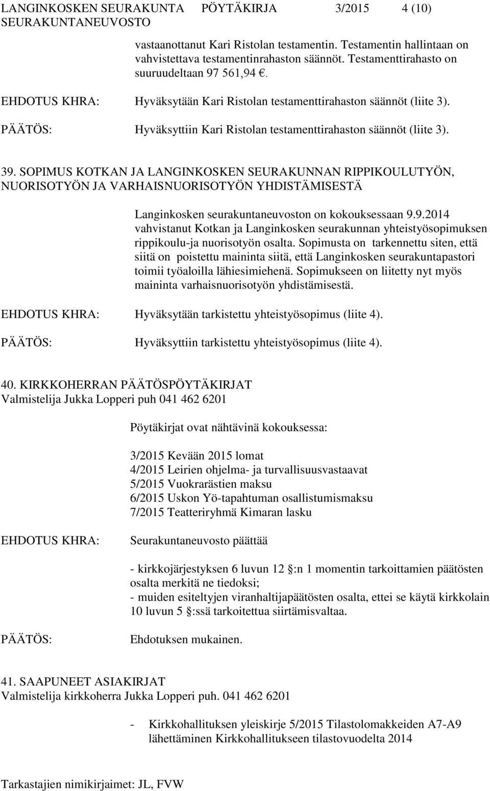 SOPIMUS KOTKAN JA LANGINKOSKEN SEURAKUNNAN RIPPIKOULUTYÖN, NUORISOTYÖN JA VARHAISNUORISOTYÖN YHDISTÄMISESTÄ Langinkosken seurakuntaneuvoston on kokouksessaan 9.