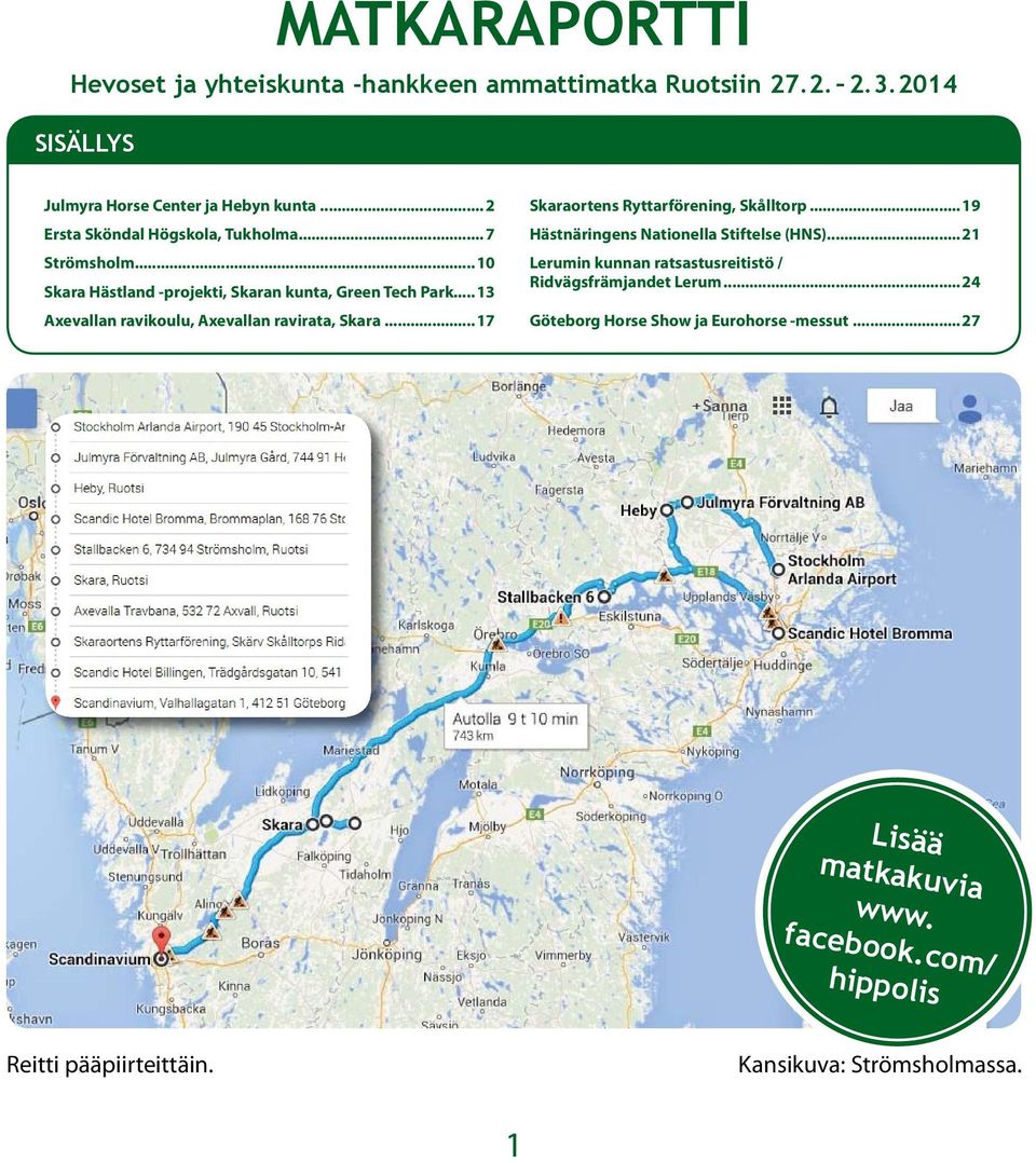 .. 13 Axevallan ravikoulu, Axevallan ravirata, Skara... 17 Skaraortens Ryttarförening, Skålltorp... 19 Hästnäringens nationella Stiftelse (HnS).