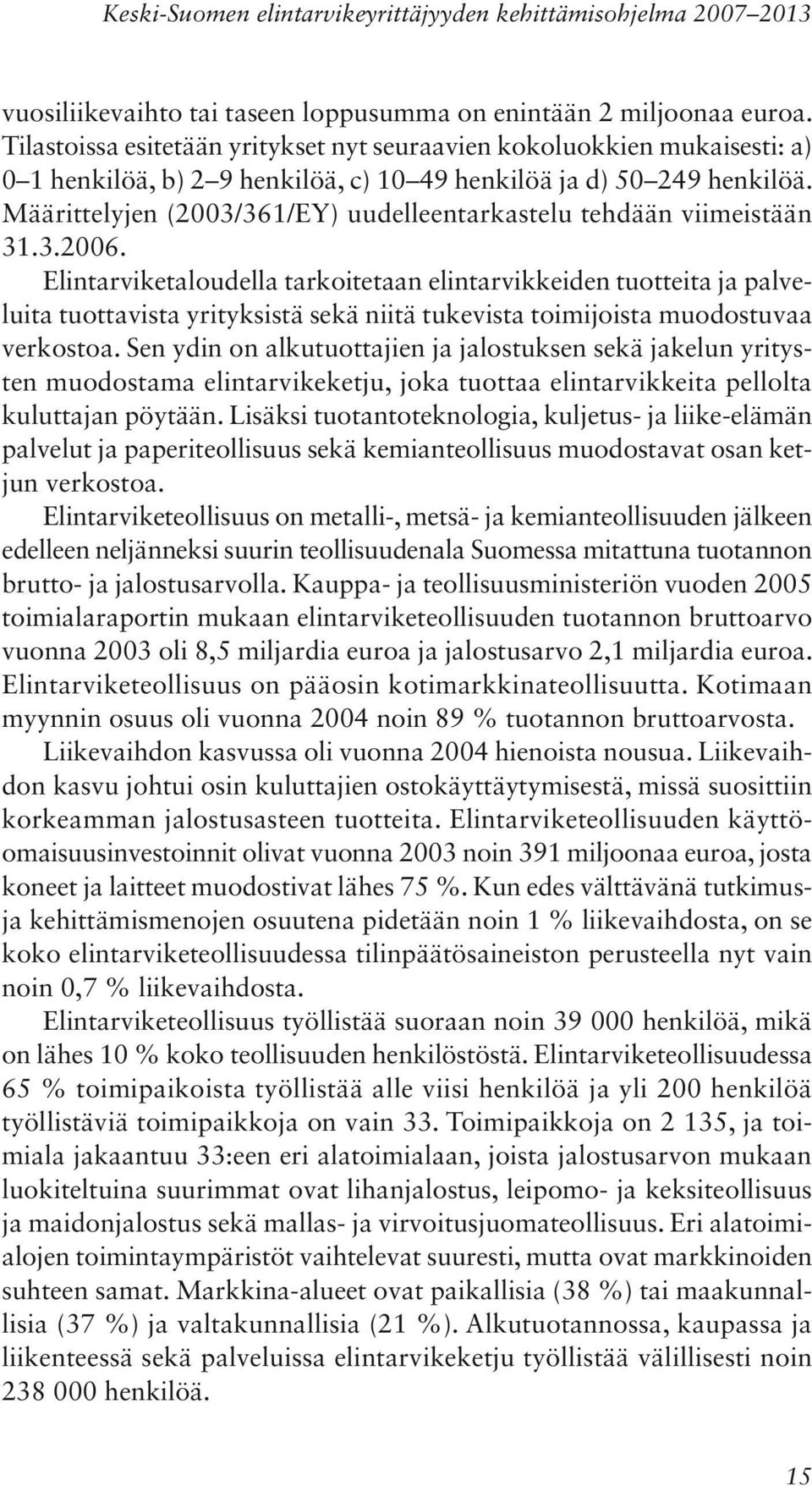 Määrittelyjen (2003/361/EY) uudelleentarkastelu tehdään viimeistään 31.3.2006.