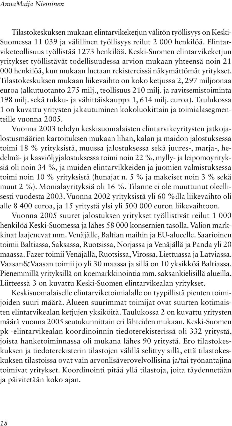 Keski-Suomen elintarvikeketjun yritykset työllistävät todellisuudessa arvion mukaan yhteensä noin 21 000 henkilöä, kun mukaan luetaan rekistereissä näkymättömät yritykset.