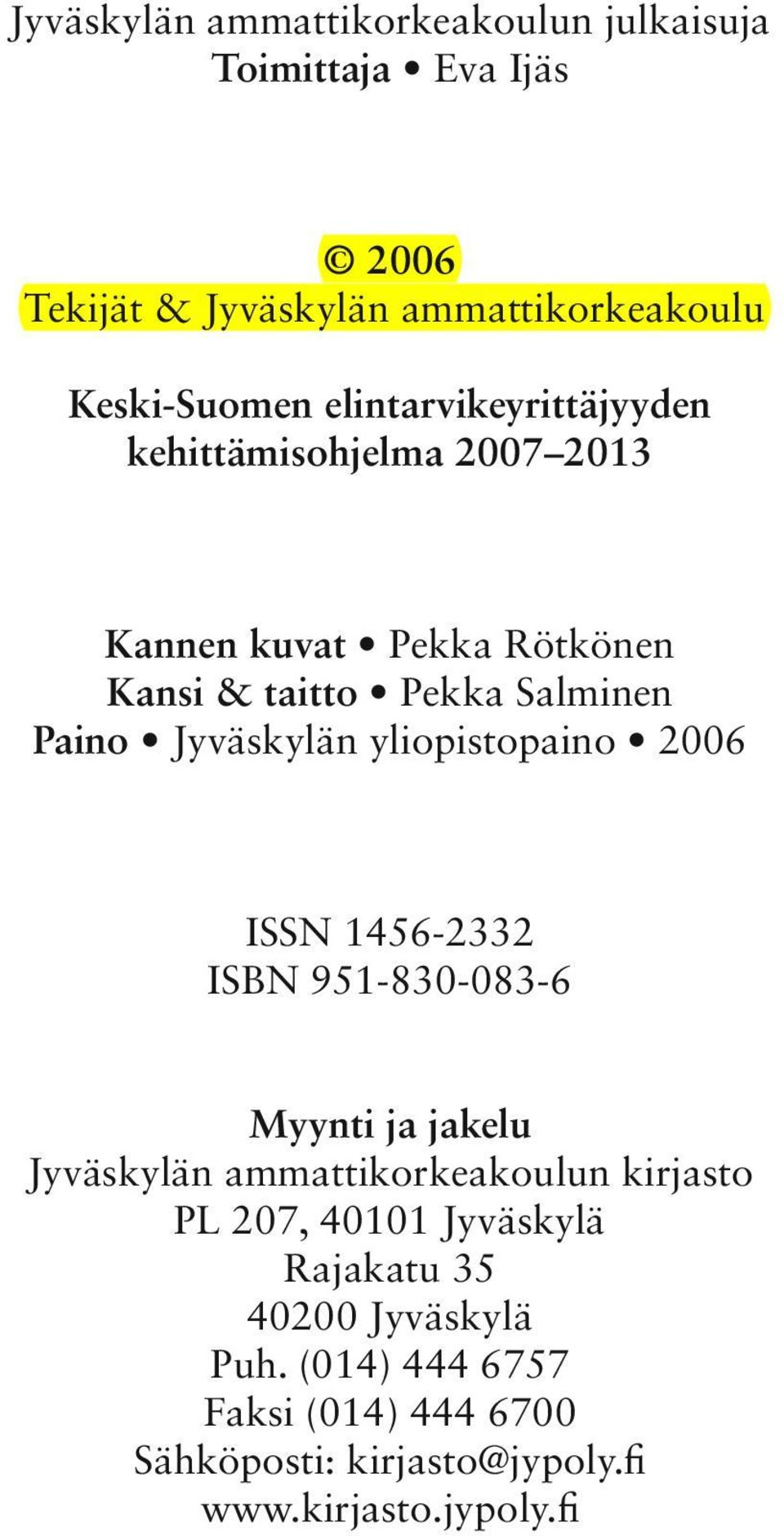 Jyväskylän yliopistopaino 2006 ISSN 1456-2332 ISBN 951-830-083-6 Myynti ja jakelu Jyväskylän ammattikorkeakoulun kirjasto PL