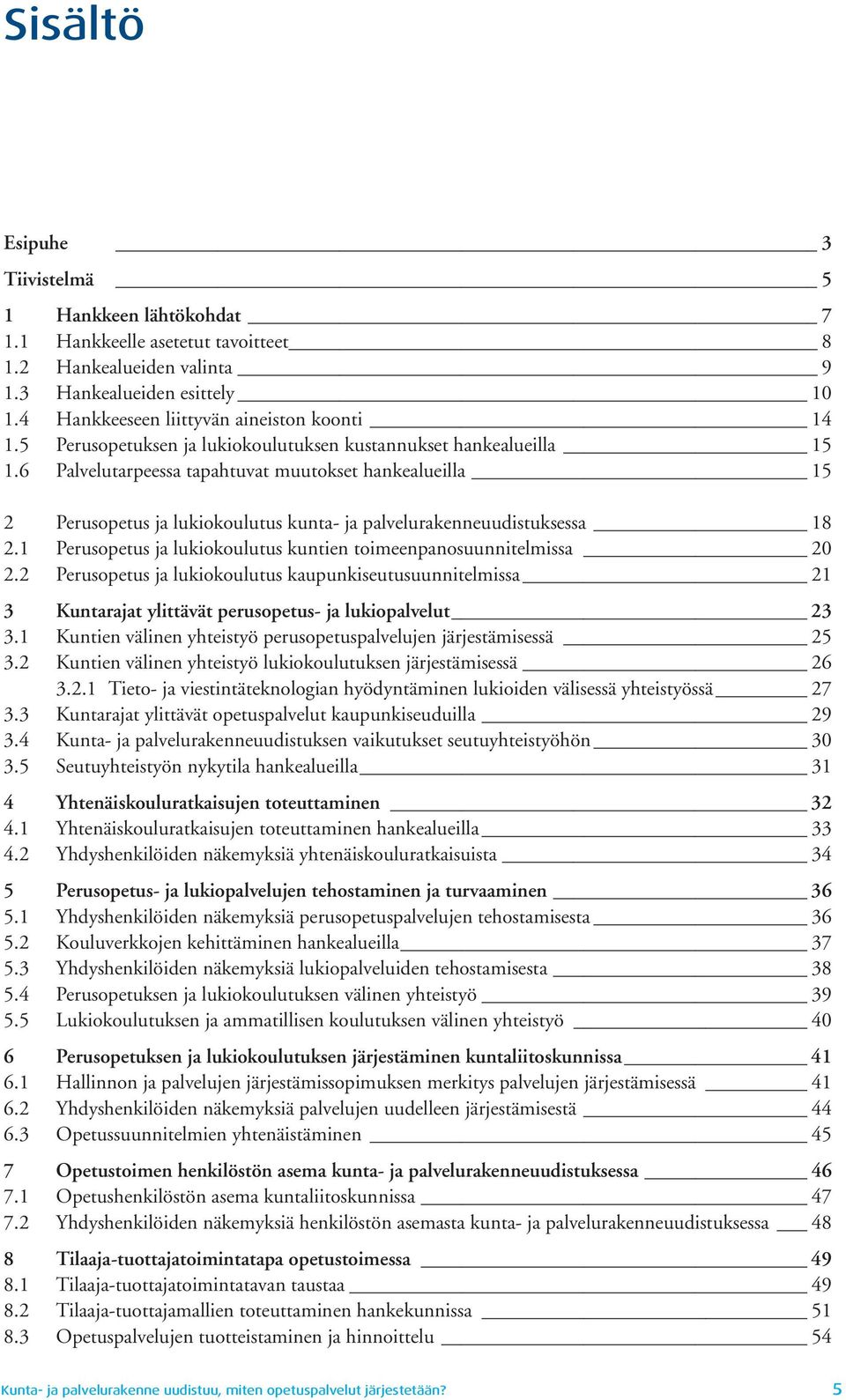 1 Perusopetus ja lukiokoulutus kuntien toimeenpanosuunnitelmissa 20 2.2 Perusopetus ja lukiokoulutus kaupunkiseutusuunnitelmissa 21 3 Kuntarajat ylittävät perusopetus- ja lukiopalvelut 23 3.