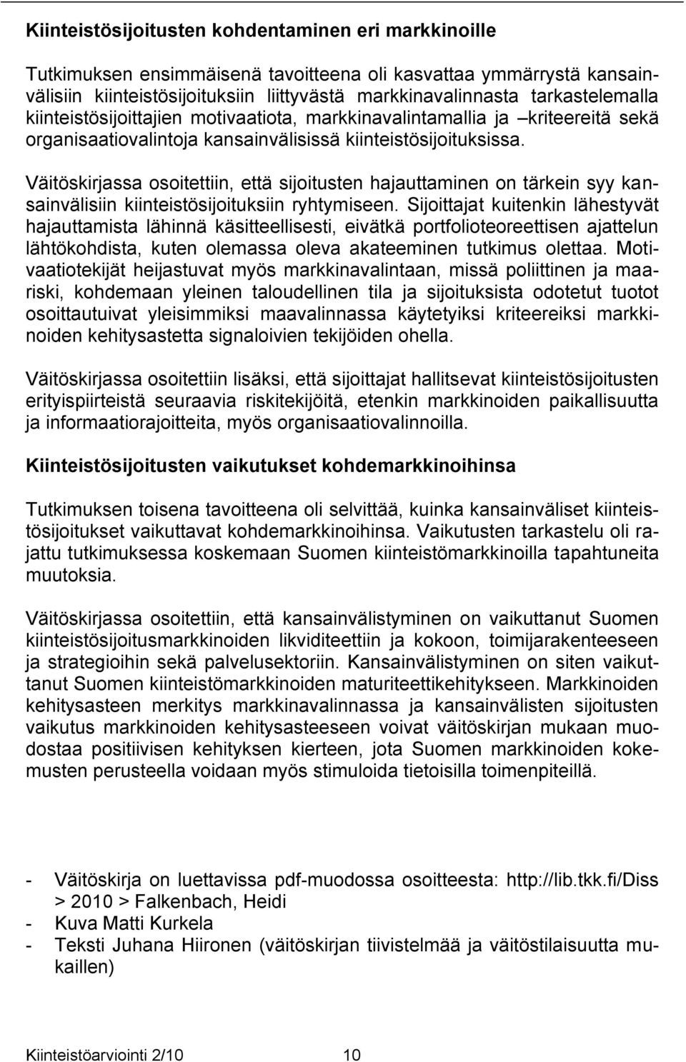 Väitöskirjassa osoitettiin, että sijoitusten hajauttaminen on tärkein syy kansainvälisiin kiinteistösijoituksiin ryhtymiseen.