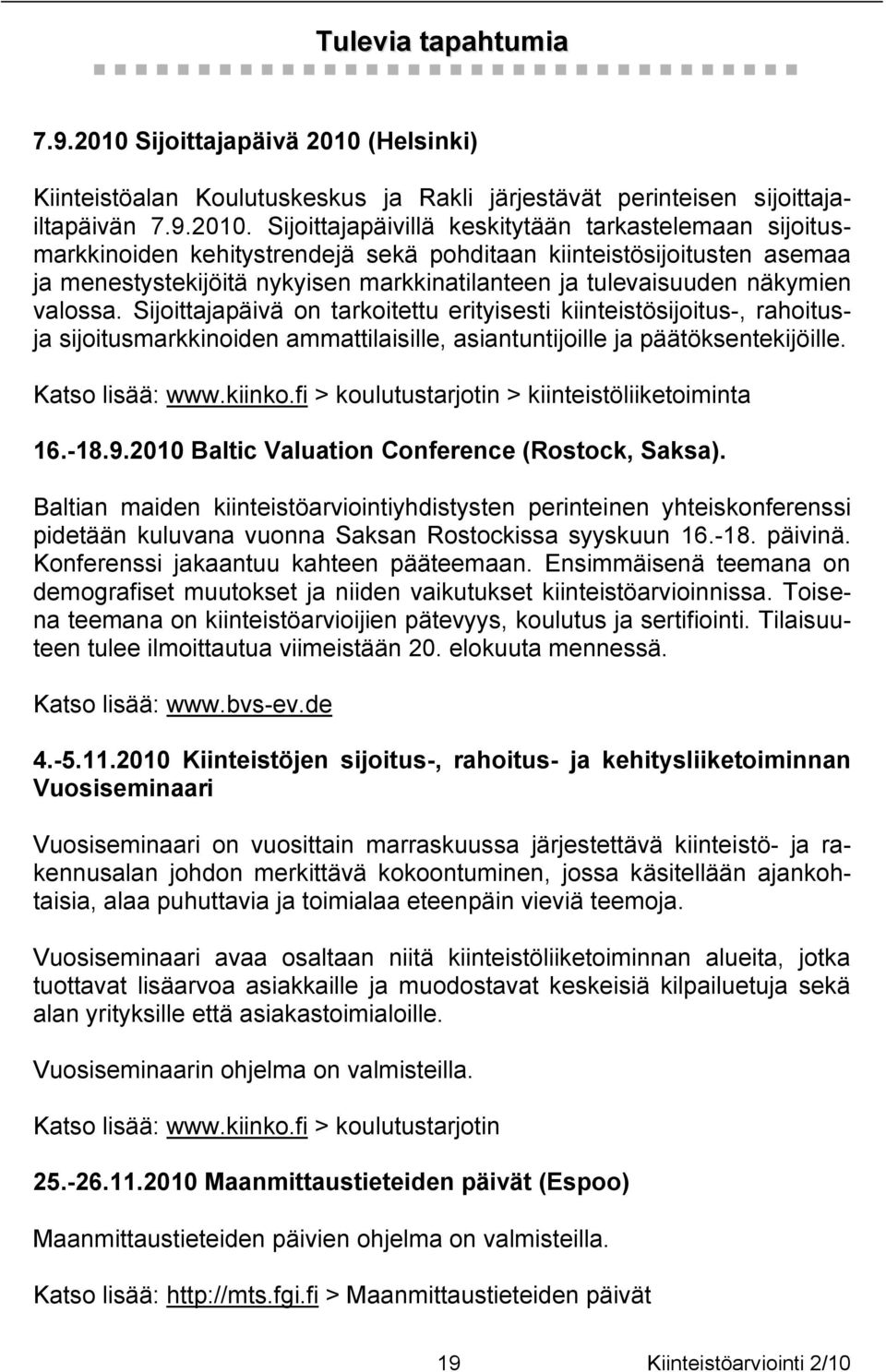 (Helsinki) Kiinteistöalan Koulutuskeskus ja Rakli järjestävät perinteisen sijoittajailtapäivän 7.9.2010.