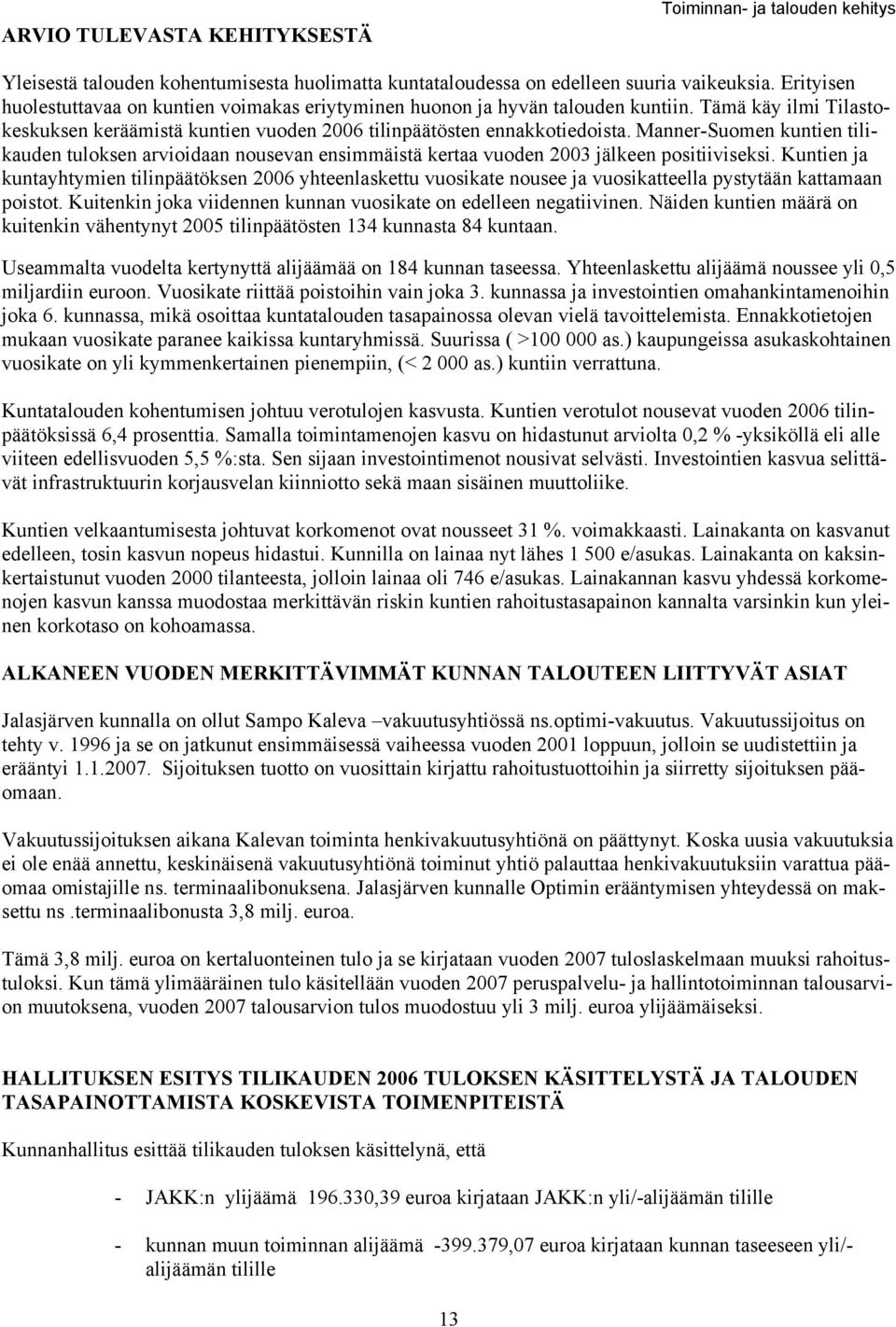 Manner-Suomen kuntien tilikauden tuloken arvioidaan nouevan enimmäitä kertaa vuoden 2003 jälkeen poitiivieki.