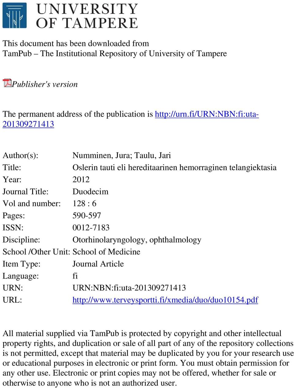 Pages: 590-597 ISSN: 0012-7183 Discipline: Otorhinolaryngology, ophthalmology School /Other Unit: School of Medicine Item Type: Journal Article Language: fi URN: URN:NBN:fi:uta-201309271413 URL: