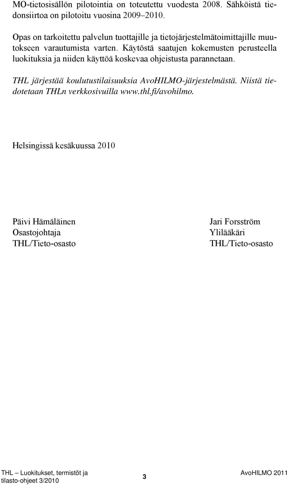 Käytöstä saatujen kokemusten perusteella luokituksia ja niiden käyttöä koskevaa ohjeistusta parannetaan.