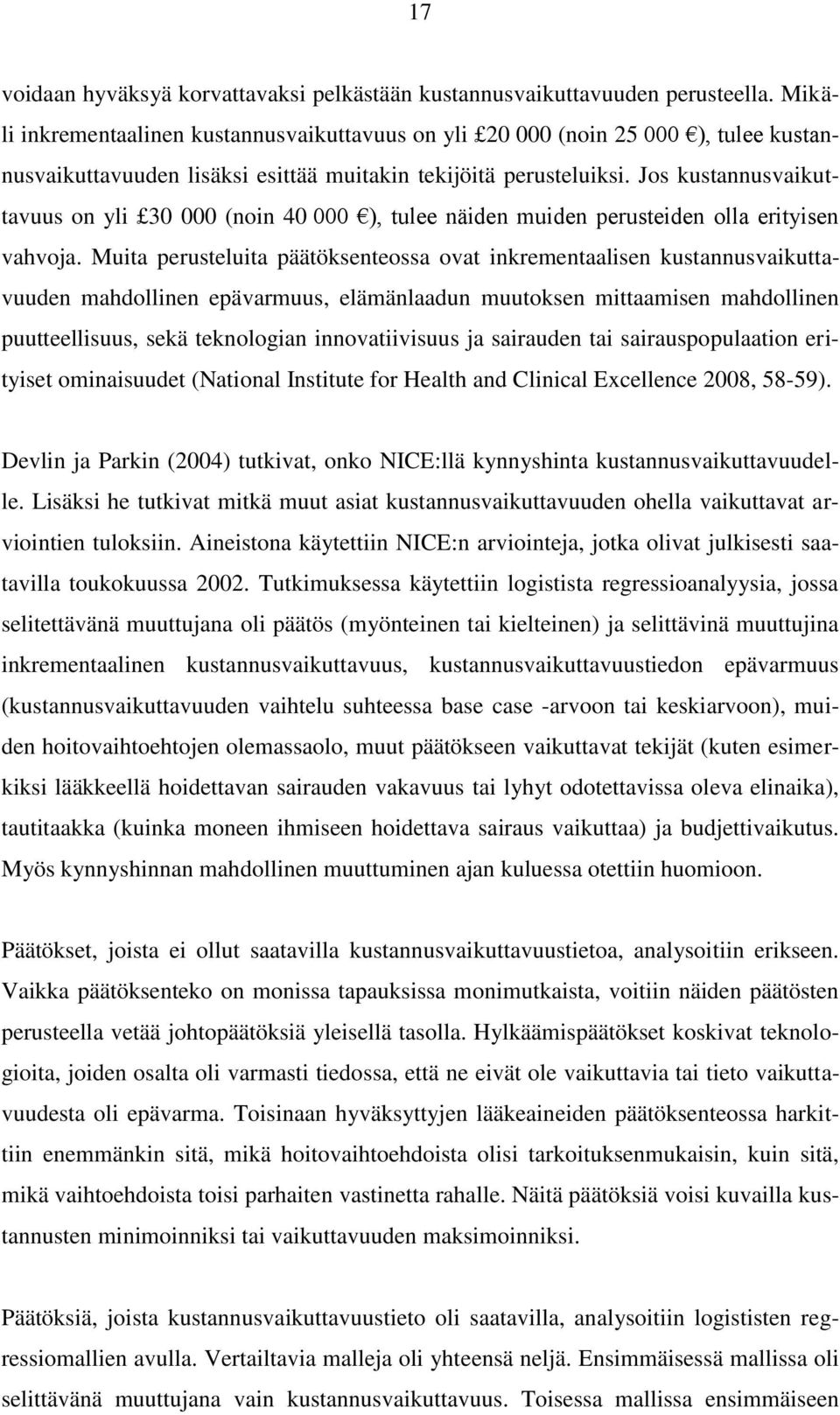 Jos kustannusvaikuttavuus on yli 30 000 (noin 40 000 ), tulee näiden muiden perusteiden olla erityisen vahvoja.