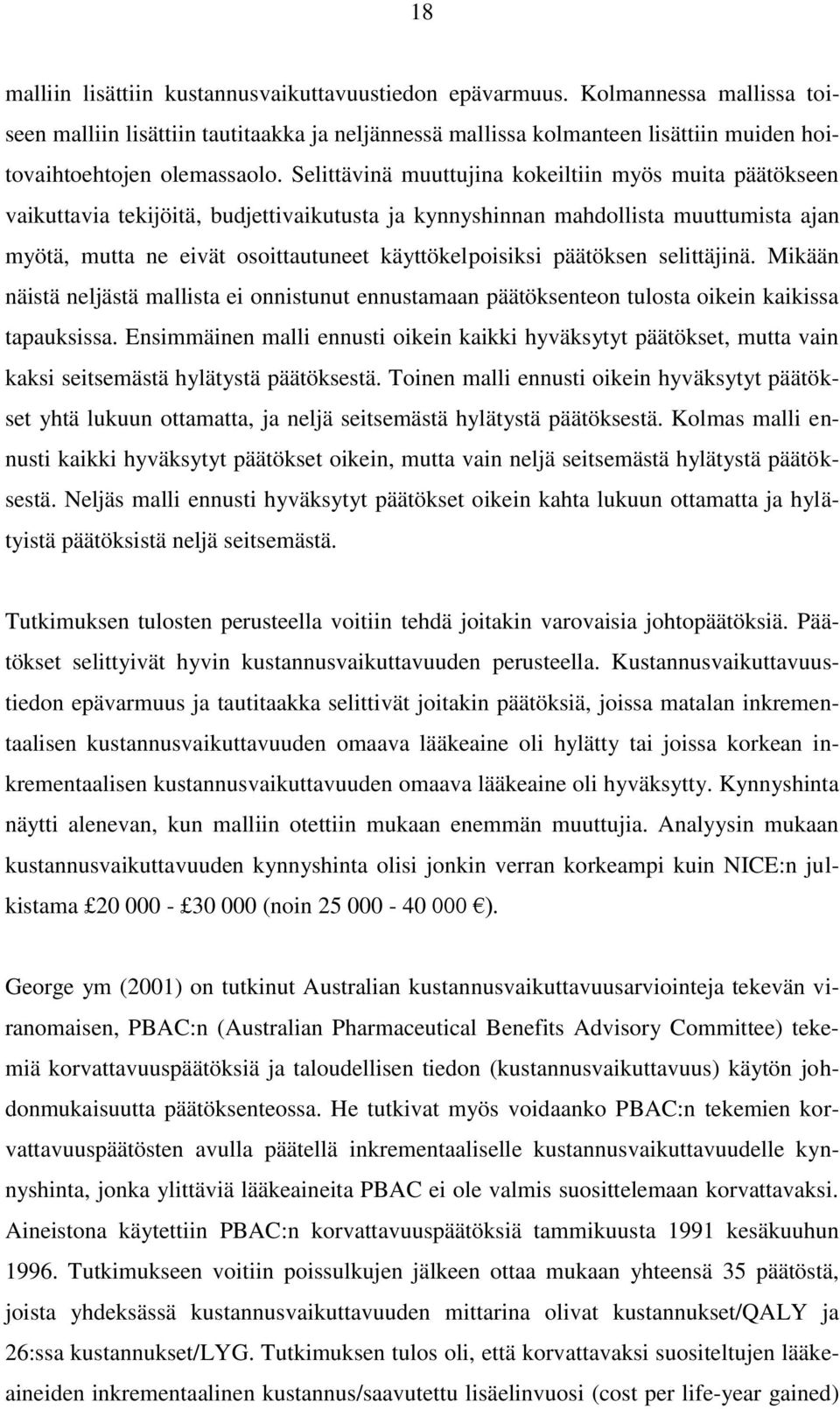 Selittävinä muuttujina kokeiltiin myös muita päätökseen vaikuttavia tekijöitä, budjettivaikutusta ja kynnyshinnan mahdollista muuttumista ajan myötä, mutta ne eivät osoittautuneet käyttökelpoisiksi