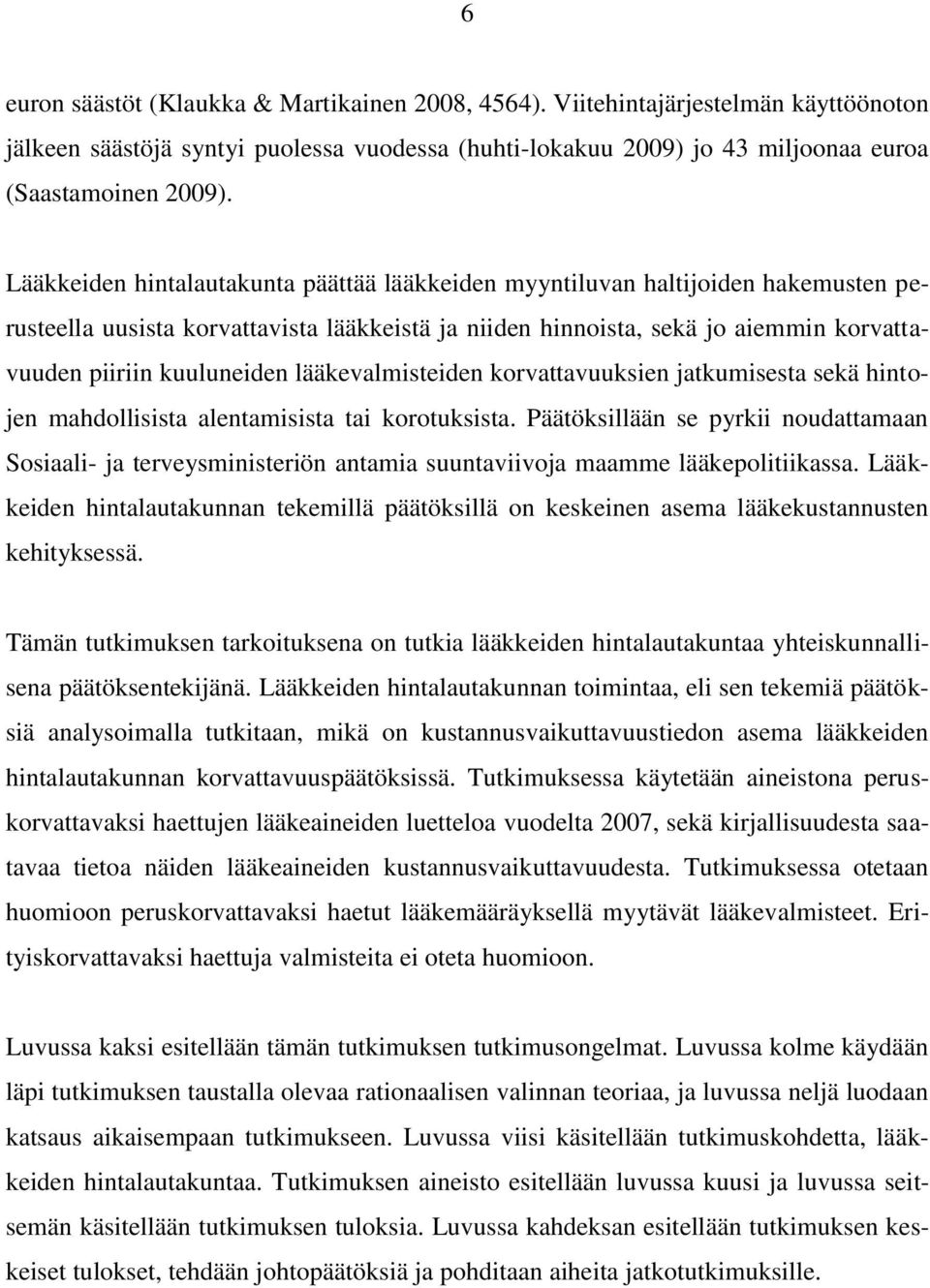 lääkevalmisteiden korvattavuuksien jatkumisesta sekä hintojen mahdollisista alentamisista tai korotuksista.