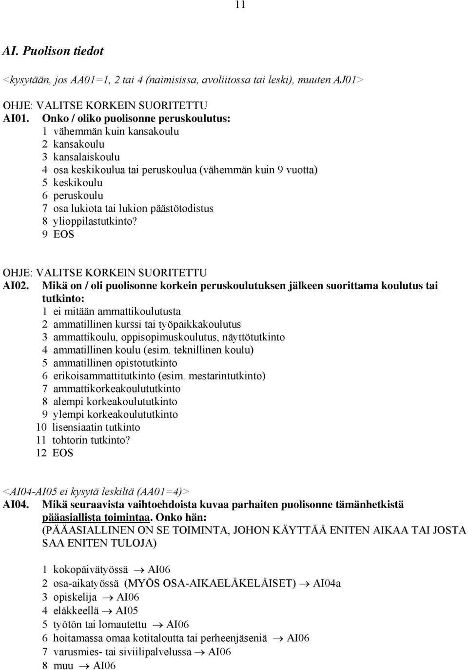 lukion päästötodistus 8 ylioppilastutkinto? 9 EOS OHJE: VALITSE KORKEIN SUORITETTU AI02.