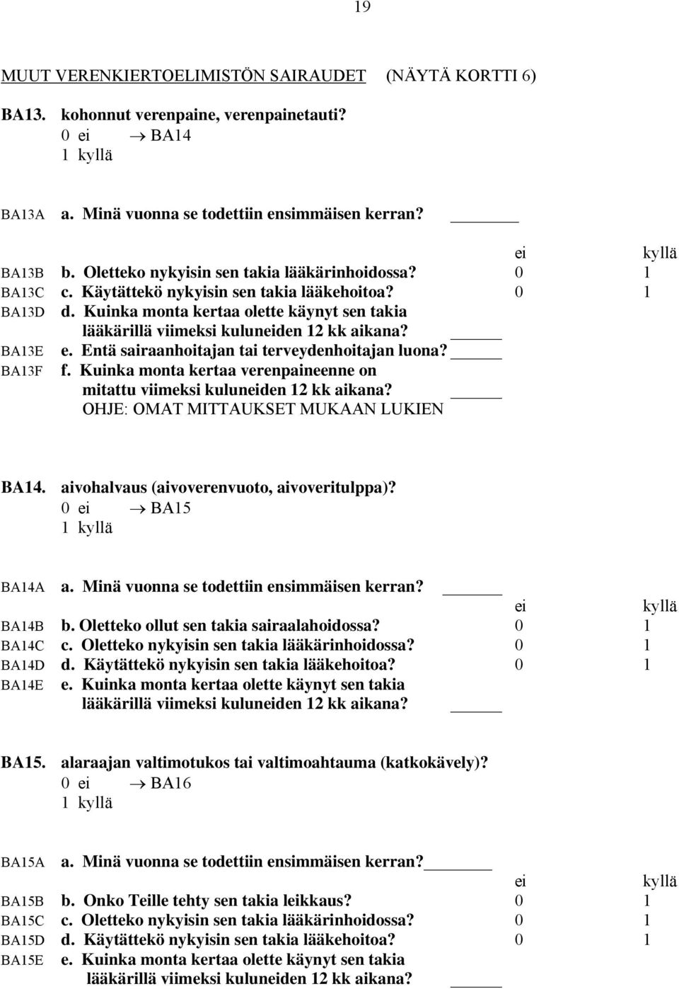 Kuinka monta kertaa olette käynyt sen takia lääkärillä viimeksi kuluneiden 12 kk aikana? BA13E e. Entä sairaanhoitajan tai terveydenhoitajan luona? BA13F f.