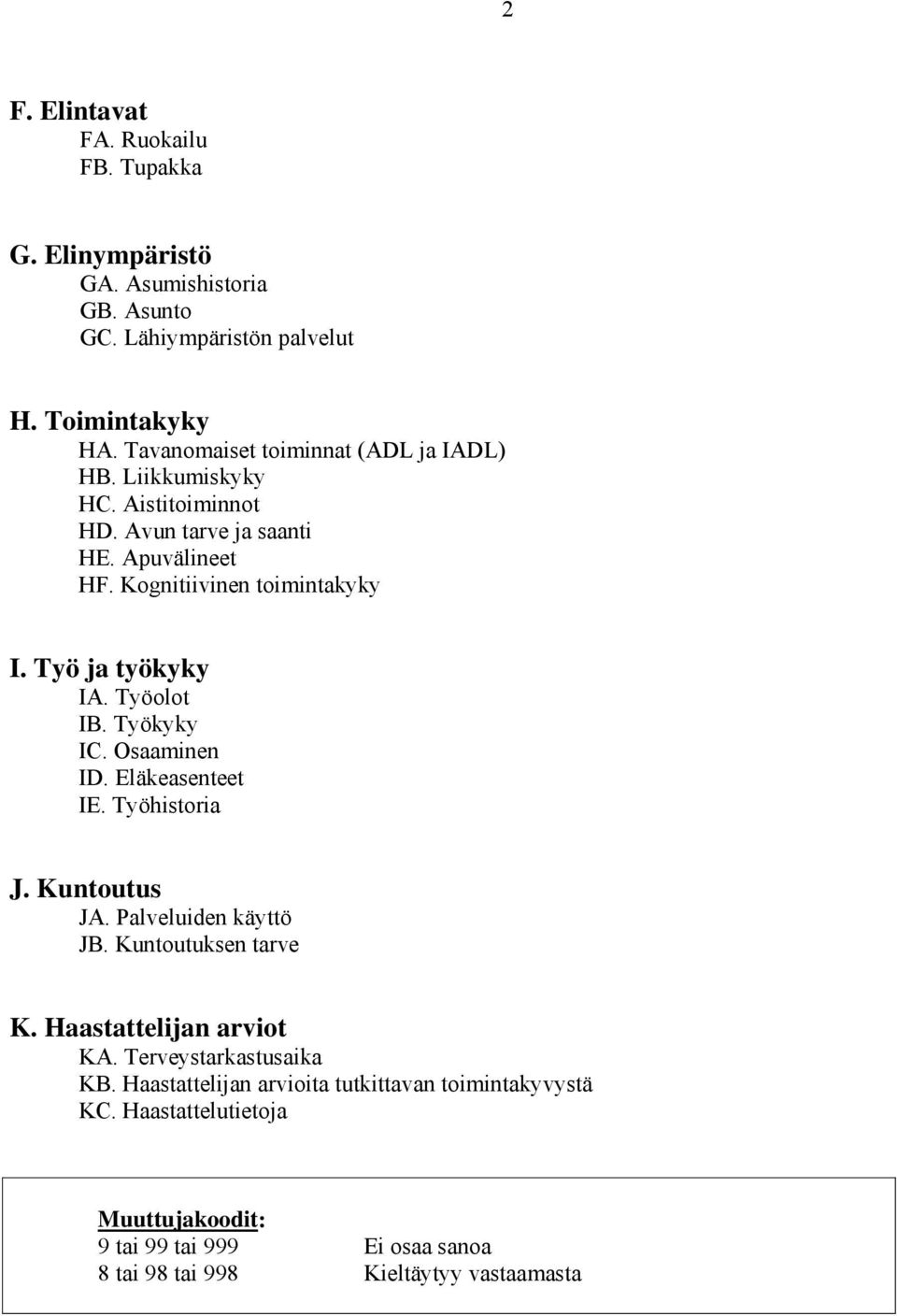 Työ ja työkyky IA. Työolot IB. Työkyky IC. Osaaminen ID. Eläkeasenteet IE. Työhistoria J. Kuntoutus JA. Palveluiden käyttö JB. Kuntoutuksen tarve K.