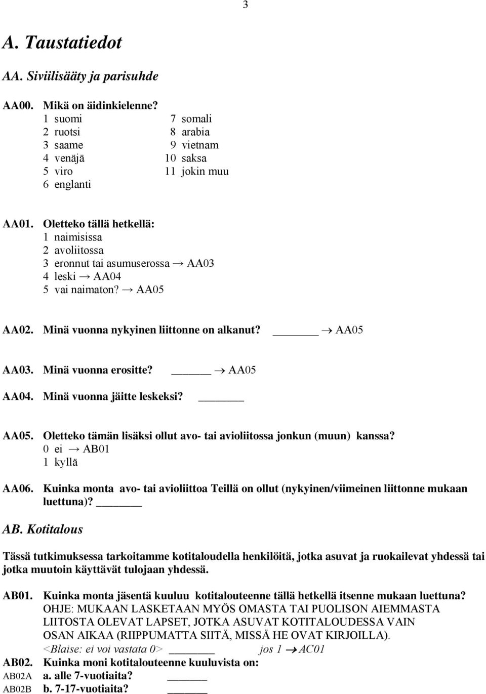 AA05 AA04. Minä vuonna jäitte leskeksi? AA05. Oletteko tämän lisäksi ollut avo- tai avioliitossa jonkun (muun) kanssa? AB01 AA06.