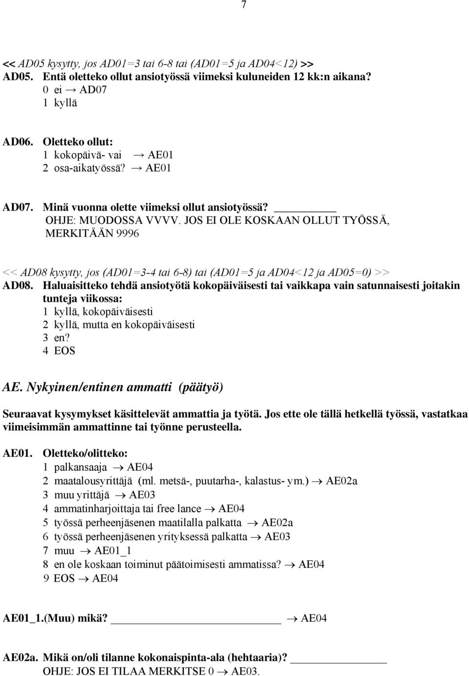 JOS EI OLE KOSKAAN OLLUT TYÖSSÄ, MERKITÄÄN 9996 << AD08 kysytty, jos (AD01=3-4 tai 6-8) tai (AD01=5 ja AD04<12 ja AD05=0) >> AD08.