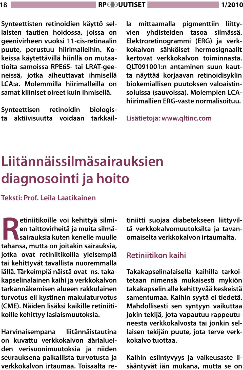 Synteettisen retinoidin biologista aktiivisuutta voidaan tarkkailla mittaamalla pigmenttiin liittyvien yhdisteiden tasoa silmässä.