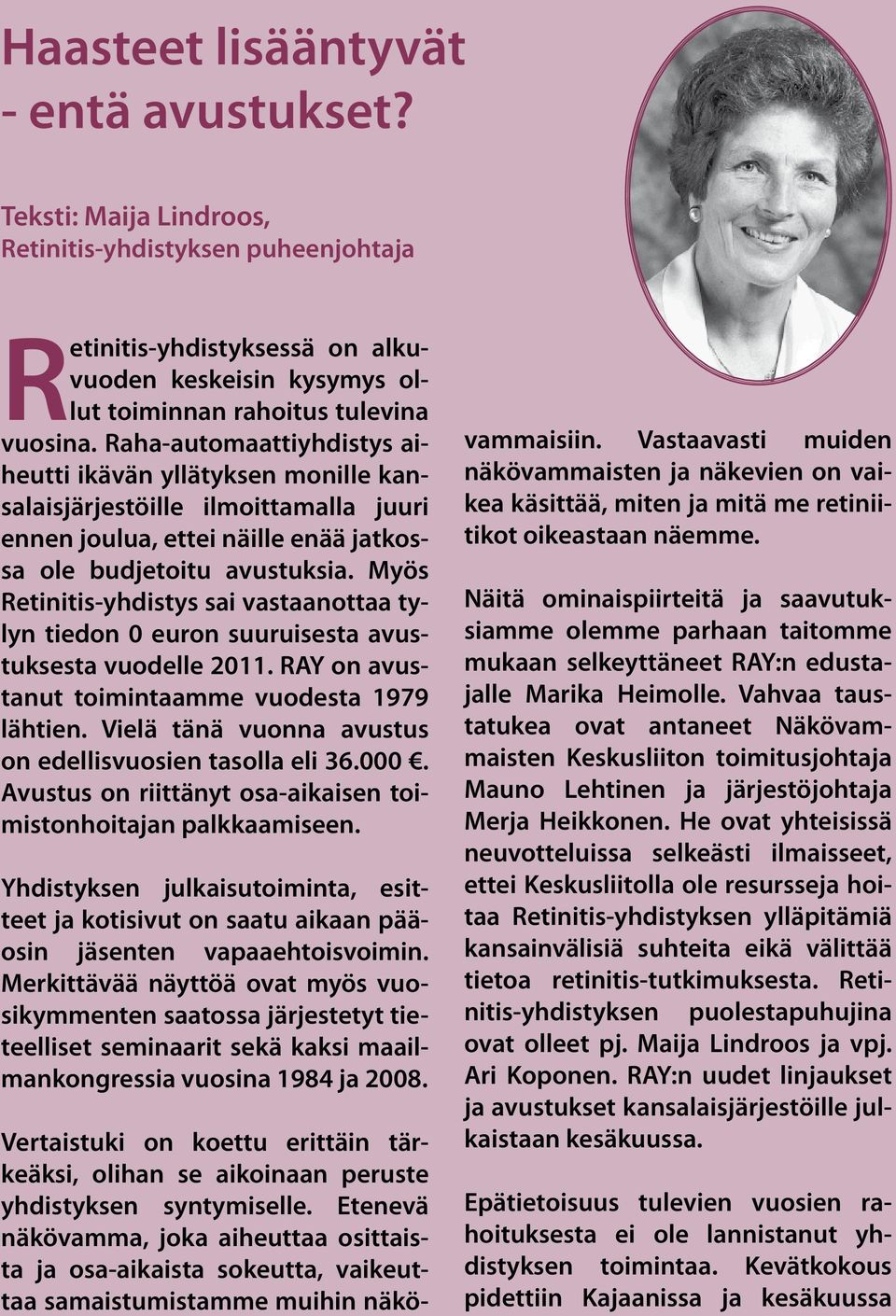 Raha-automaattiyhdistys aiheutti ikävän yllätyksen monille kansalaisjärjestöille ilmoittamalla juuri ennen joulua, ettei näille enää jatkossa ole budjetoitu avustuksia.