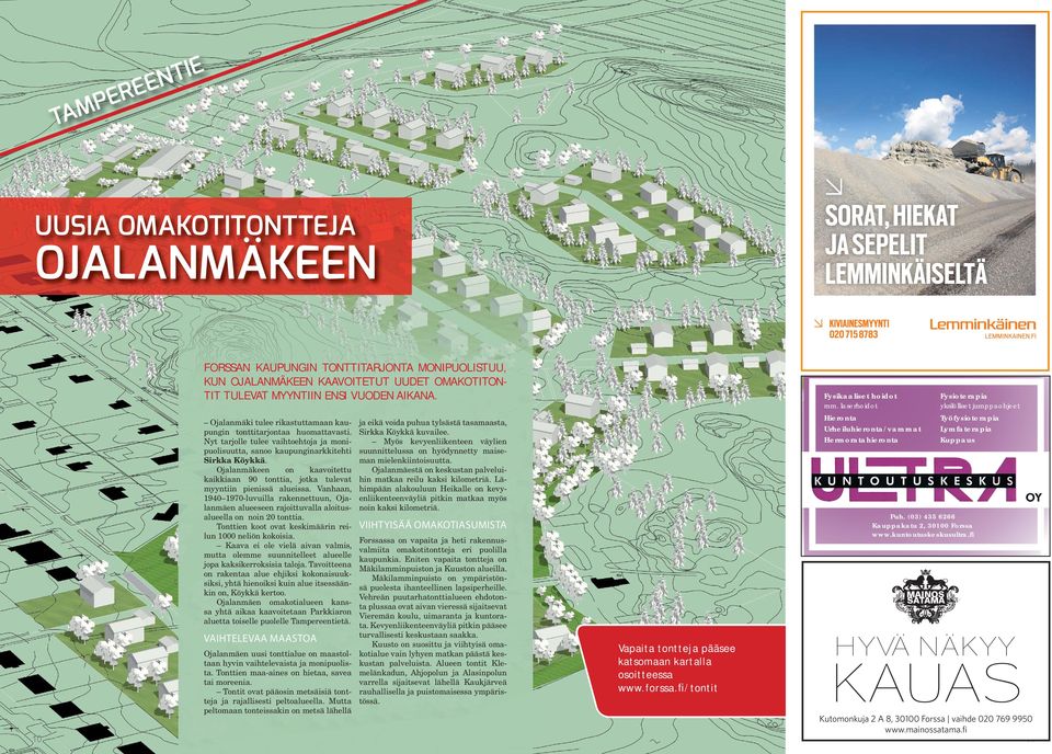 Nyt tarjolle tulee vaihtoehtoja ja monipuolisuutta, sanoo kaupunginarkkitehti Sirkka Köykkä. Ojalanmäkeen on kaavoitettu kaikkiaan 0 tonttia, jotka tulevat myyntiin pienissä alueissa.