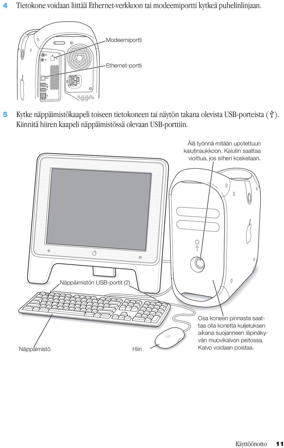 Kiinnitä hiiren kaapeli näppäimistössä olevaan USB-porttiin. Älä työnnä mitään upotettuun kaiutinaukkoon.