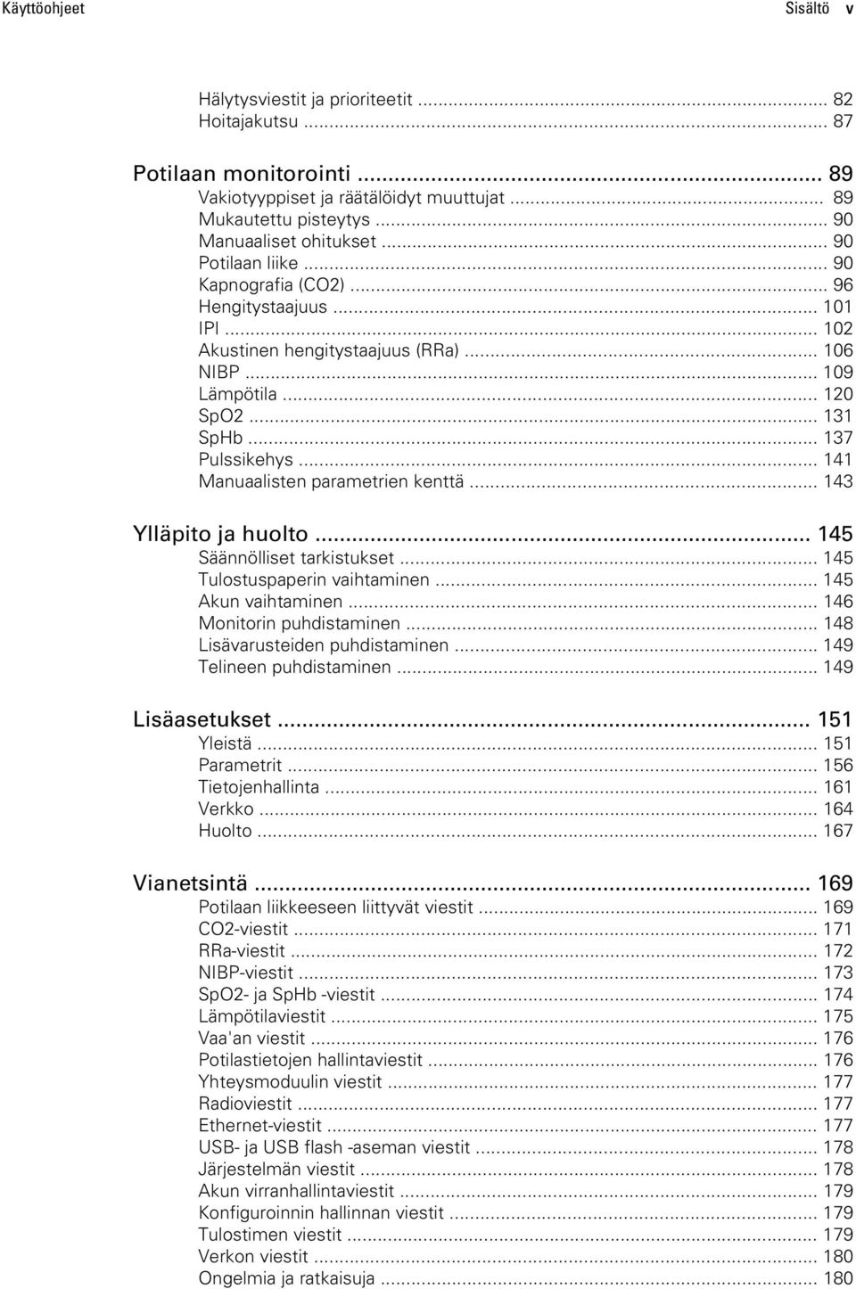 .. 141 Manuaalisten parametrien kenttä... 143 Ylläpito ja huolto... 145 Säännölliset tarkistukset... 145 Tulostuspaperin vaihtaminen... 145 Akun vaihtaminen... 146 Monitorin puhdistaminen.