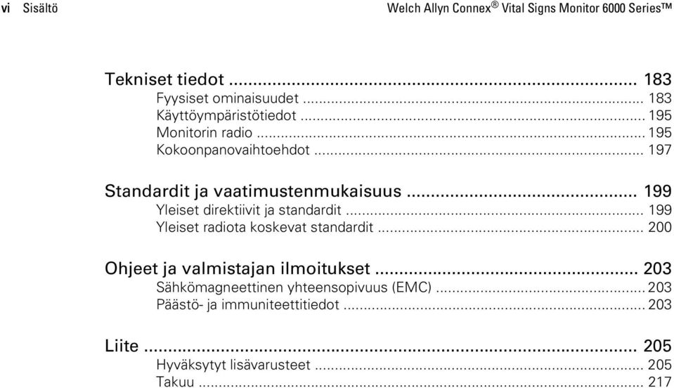 .. 199 Yleiset direktiivit ja standardit... 199 Yleiset radiota koskevat standardit... 200 Ohjeet ja valmistajan ilmoitukset.